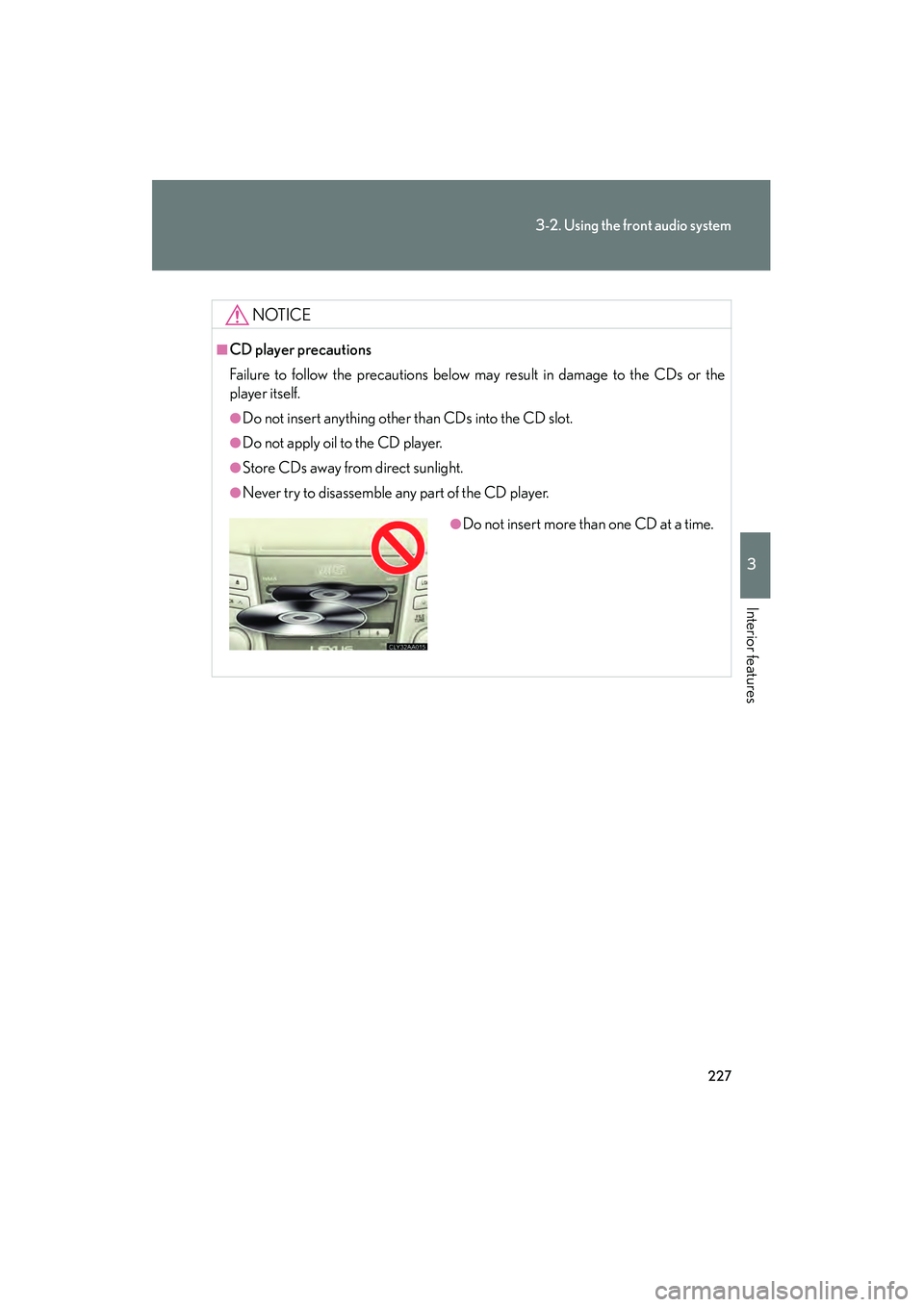 LEXUS RX400H 2008 Owners Manual 227
3-2. Using the front audio system
3
Interior features
RX400h_U
NOTICE
■CD player precautions
Failure to follow the precautions below may result in damage to the CDs or the
player itself.
●Do n LEXUS RX400H 2008 Owners Manual 227
3-2. Using the front audio system
3
Interior features
RX400h_U
NOTICE
■CD player precautions
Failure to follow the precautions below may result in damage to the CDs or the
player itself.
●Do n