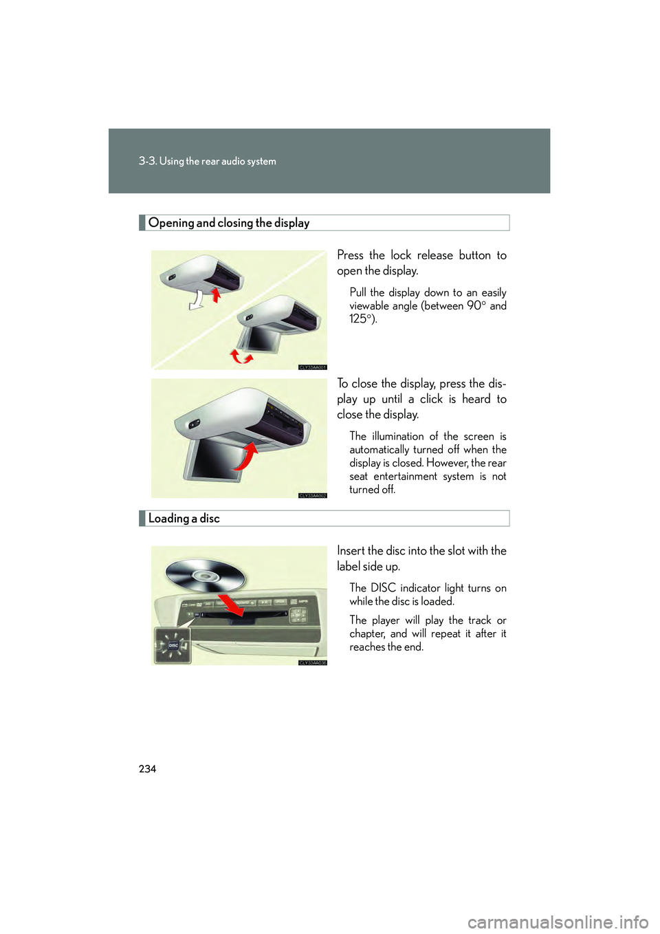 LEXUS RX400H 2008 Owners Manual 234
3-3. Using the rear audio system
RX400h_U
Opening and closing the displayPress the lock release button to
open the display.
Pull the display down to an easily
viewable angle (between 90° and
125Â LEXUS RX400H 2008 Owners Manual 234
3-3. Using the rear audio system
RX400h_U
Opening and closing the displayPress the lock release button to
open the display.
Pull the display down to an easily
viewable angle (between 90° and
125Â