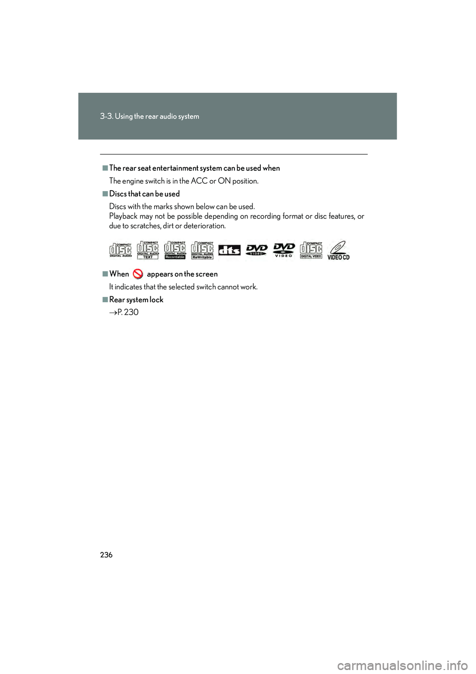 LEXUS RX400H 2008 Owners Manual 236
3-3. Using the rear audio system
RX400h_U
â– The rear seat entertainment system can be used when
The engine switch is in the ACC or ON position.
â– Discs that can be used
Discs with the marks show LEXUS RX400H 2008 Owners Manual 236
3-3. Using the rear audio system
RX400h_U
â– The rear seat entertainment system can be used when
The engine switch is in the ACC or ON position.
â– Discs that can be used
Discs with the marks show