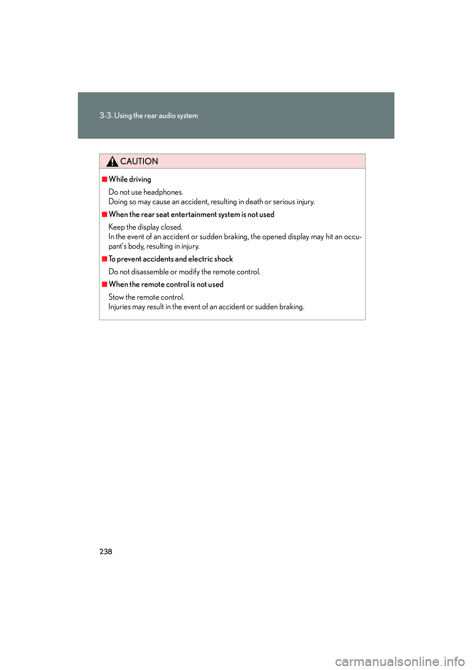 LEXUS RX400H 2008 Owners Manual 238
3-3. Using the rear audio system
RX400h_U
CAUTION
â– While driving
Do not use headphones.
Doing so may cause an accident, resulting in death or serious injury.
â– When the rear seat entertainment LEXUS RX400H 2008 Owners Manual 238
3-3. Using the rear audio system
RX400h_U
CAUTION
â– While driving
Do not use headphones.
Doing so may cause an accident, resulting in death or serious injury.
â– When the rear seat entertainment