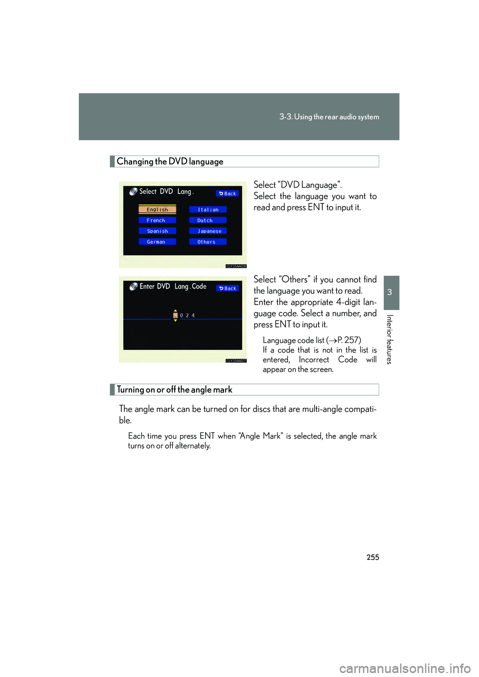 LEXUS RX400H 2008  Owners Manual 255
3-3. Using the rear audio system
3
Interior features
RX400h_U
Changing the DVD languageSelect “DVD Language”.
Select the language you want to
read and press ENT to input it.
Select “Others