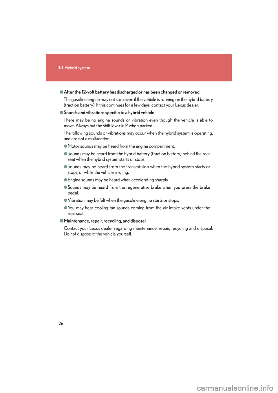 LEXUS RX400H 2008 Owners Manual 26
1-1. Hybrid system
RX400h_U
■After the 12-volt battery has discharged or has been changed or removed
The gasoline engine may not stop even if the vehicle is running on the hybrid battery
(tracti LEXUS RX400H 2008 Owners Manual 26
1-1. Hybrid system
RX400h_U
■After the 12-volt battery has discharged or has been changed or removed
The gasoline engine may not stop even if the vehicle is running on the hybrid battery
(tracti