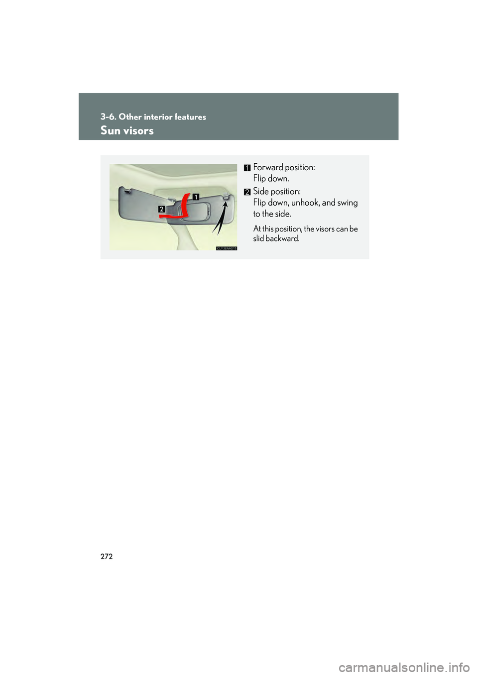 LEXUS RX400H 2008  Owners Manual 272
RX400h_U
3-6. Other interior features
Sun visors
Forward position: 
Flip down.
Side position: 
Flip down, unhook, and swing
to the side.
At this position, the visors can be
slid backward. 