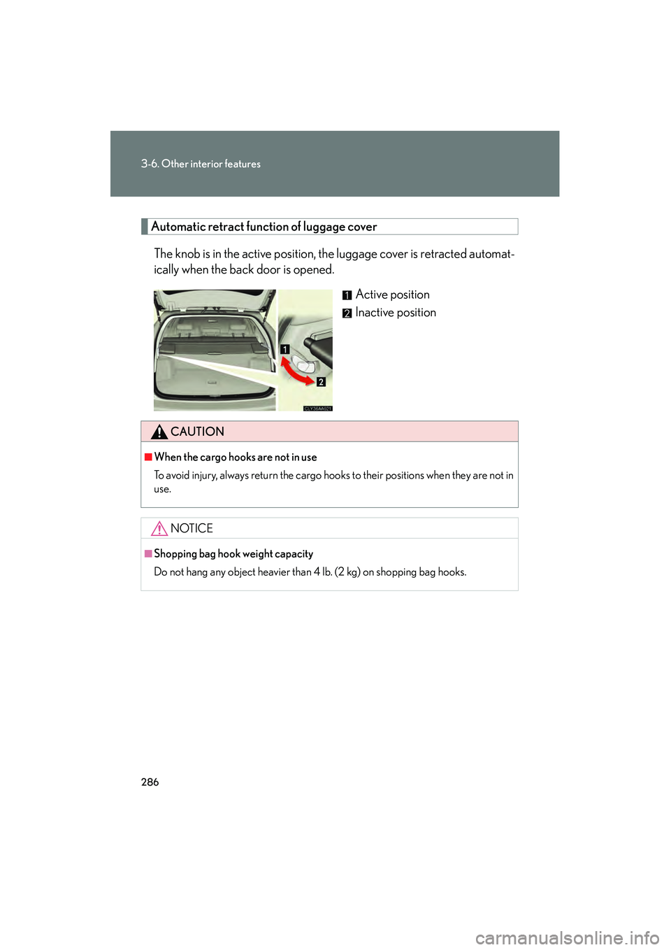LEXUS RX400H 2008  Owners Manual 286
3-6. Other interior features
RX400h_U
Automatic retract function of luggage coverThe knob is in the active position, the luggage cover is retracted automat-
ically when the back door is opened. Ac