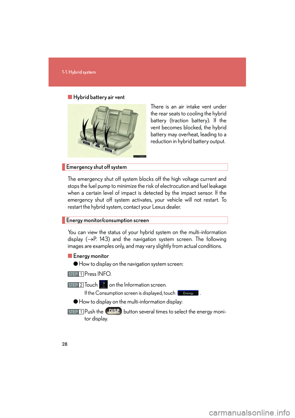 LEXUS RX400H 2008 Owners Manual 28
1-1. Hybrid system
RX400h_U■
Hybrid battery air vent
There is an air intake vent under
the rear seats to cooling the hybrid
battery (traction battery). If the
vent becomes blocked, the hybrid
bat LEXUS RX400H 2008 Owners Manual 28
1-1. Hybrid system
RX400h_U■
Hybrid battery air vent
There is an air intake vent under
the rear seats to cooling the hybrid
battery (traction battery). If the
vent becomes blocked, the hybrid
bat