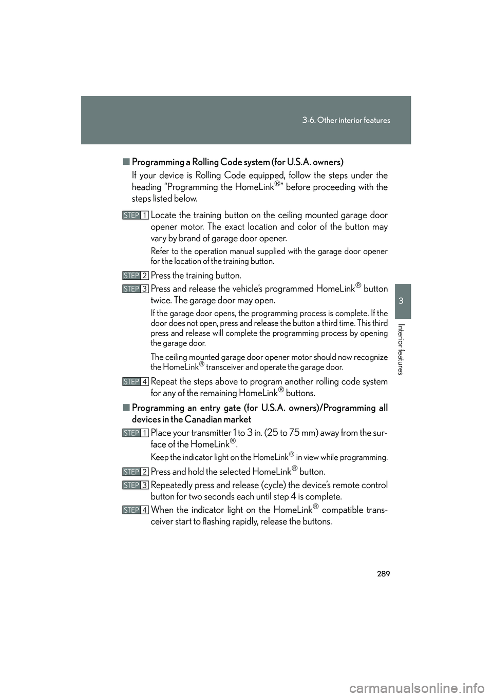 LEXUS RX400H 2008 Owners Manual 289
3-6. Other interior features
3
Interior features
RX400h_U■
Programming a Rolling Code sy stem (for U.S.A. owners)
If your device is Rolling Code equipped, follow the steps under the
heading “P LEXUS RX400H 2008 Owners Manual 289
3-6. Other interior features
3
Interior features
RX400h_U■
Programming a Rolling Code sy stem (for U.S.A. owners)
If your device is Rolling Code equipped, follow the steps under the
heading “P