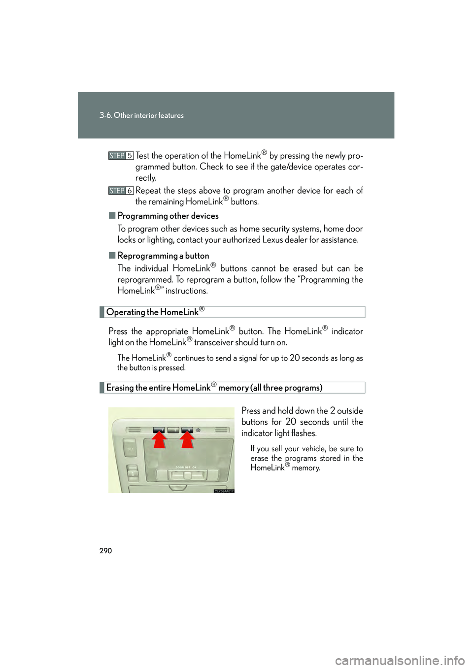 LEXUS RX400H 2008 Owners Manual 290
3-6. Other interior features
RX400h_UTest the operation of the HomeLink
by pressing the newly pro-
grammed button. Check to see if the gate/device operates cor-
rectly.
Repeat the steps above LEXUS RX400H 2008 Owners Manual 290
3-6. Other interior features
RX400h_UTest the operation of the HomeLink
by pressing the newly pro-
grammed button. Check to see if the gate/device operates cor-
rectly.
Repeat the steps above