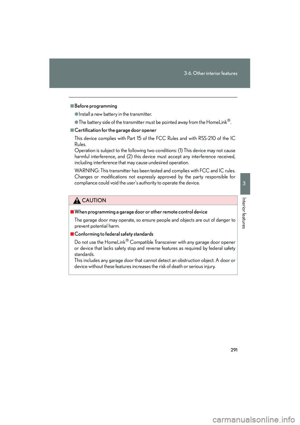 LEXUS RX400H 2008 Owners Manual 291
3-6. Other interior features
3
Interior features
RX400h_U
■Before programming
●Install a new battery in the transmitter.
●The battery side of the transmitter must be pointed away from the Ho LEXUS RX400H 2008 Owners Manual 291
3-6. Other interior features
3
Interior features
RX400h_U
■Before programming
●Install a new battery in the transmitter.
●The battery side of the transmitter must be pointed away from the Ho