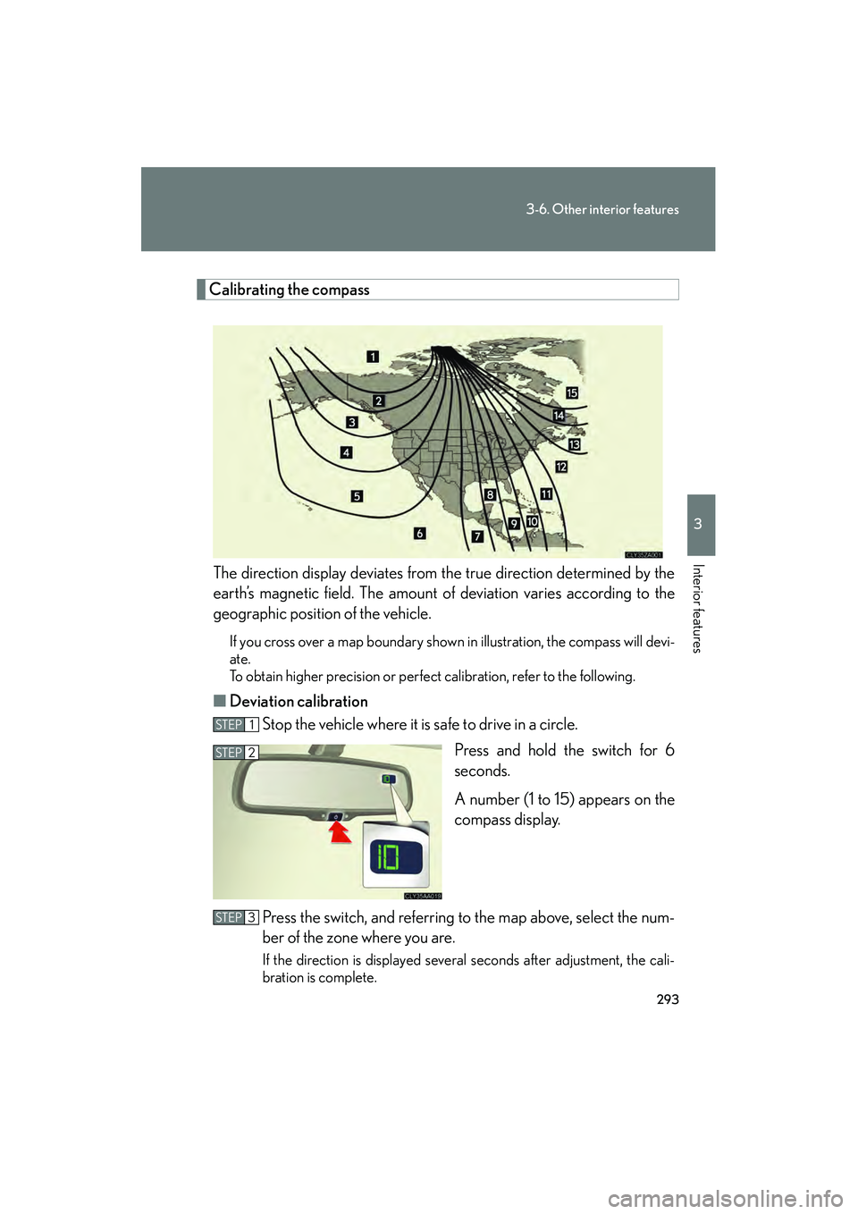 LEXUS RX400H 2008 Owners Manual 293
3-6. Other interior features
3
Interior features
RX400h_U
Calibrating the compassThe direction display deviates from the true direction determined by the
earth’s magnetic field. The amount of de LEXUS RX400H 2008 Owners Manual 293
3-6. Other interior features
3
Interior features
RX400h_U
Calibrating the compassThe direction display deviates from the true direction determined by the
earth’s magnetic field. The amount of de
