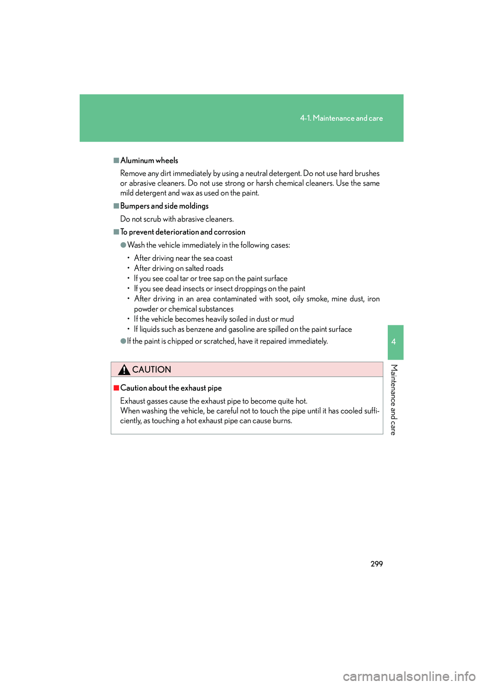 LEXUS RX400H 2008 Owners Manual 299
4-1. Maintenance and care
4
Maintenance and care
RX400h_U
■Aluminum wheels
Remove any dirt immediately by using a neutral detergent. Do not use hard brushes
or abrasive cleaners. Do not use stro LEXUS RX400H 2008 Owners Manual 299
4-1. Maintenance and care
4
Maintenance and care
RX400h_U
■Aluminum wheels
Remove any dirt immediately by using a neutral detergent. Do not use hard brushes
or abrasive cleaners. Do not use stro
