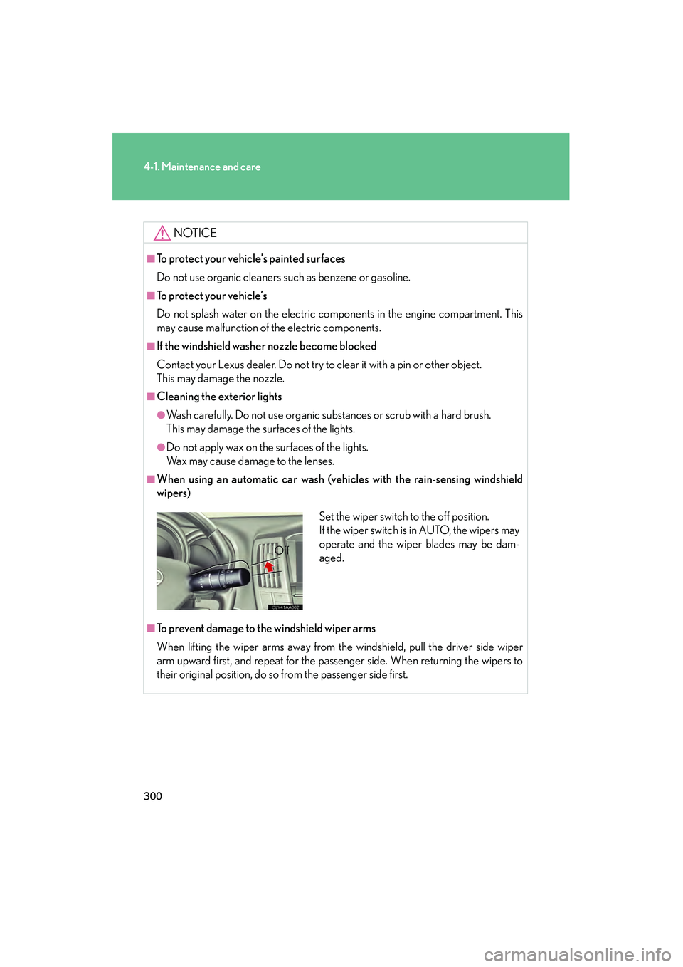 LEXUS RX400H 2008 Owners Manual 300
4-1. Maintenance and care
RX400h_U
NOTICE
■To protect your vehicle’s painted surfaces
Do not use organic cleaners such as benzene or gasoline.
■To protect your vehicle’s
Do not splash wate LEXUS RX400H 2008 Owners Manual 300
4-1. Maintenance and care
RX400h_U
NOTICE
■To protect your vehicle’s painted surfaces
Do not use organic cleaners such as benzene or gasoline.
■To protect your vehicle’s
Do not splash wate