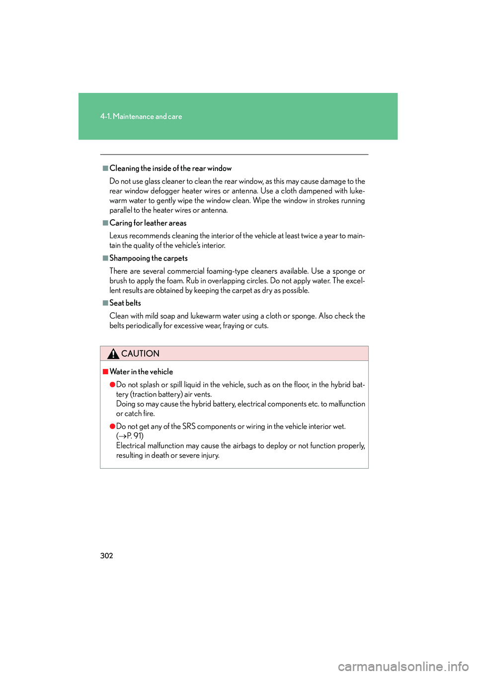 LEXUS RX400H 2008 Owners Manual 302
4-1. Maintenance and care
RX400h_U
■Cleaning the inside of the rear window
Do not use glass cleaner to clean the rear window, as this may cause damage to the
rear window defogger heater wires or LEXUS RX400H 2008 Owners Manual 302
4-1. Maintenance and care
RX400h_U
■Cleaning the inside of the rear window
Do not use glass cleaner to clean the rear window, as this may cause damage to the
rear window defogger heater wires or