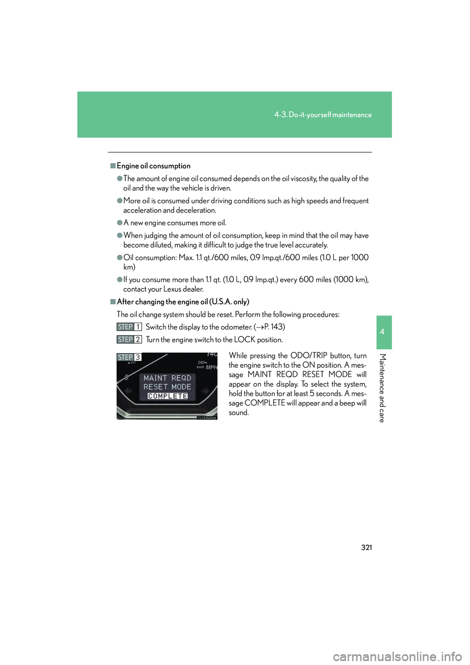 LEXUS RX400H 2008 Owners Manual 321
4-3. Do-it-yourself maintenance
4
Maintenance and care
RX400h_U
■Engine oil consumption
●The amount of engine oil consumed depends on the oil viscosity, the quality of the
oil and the way the LEXUS RX400H 2008 Owners Manual 321
4-3. Do-it-yourself maintenance
4
Maintenance and care
RX400h_U
■Engine oil consumption
●The amount of engine oil consumed depends on the oil viscosity, the quality of the
oil and the way the