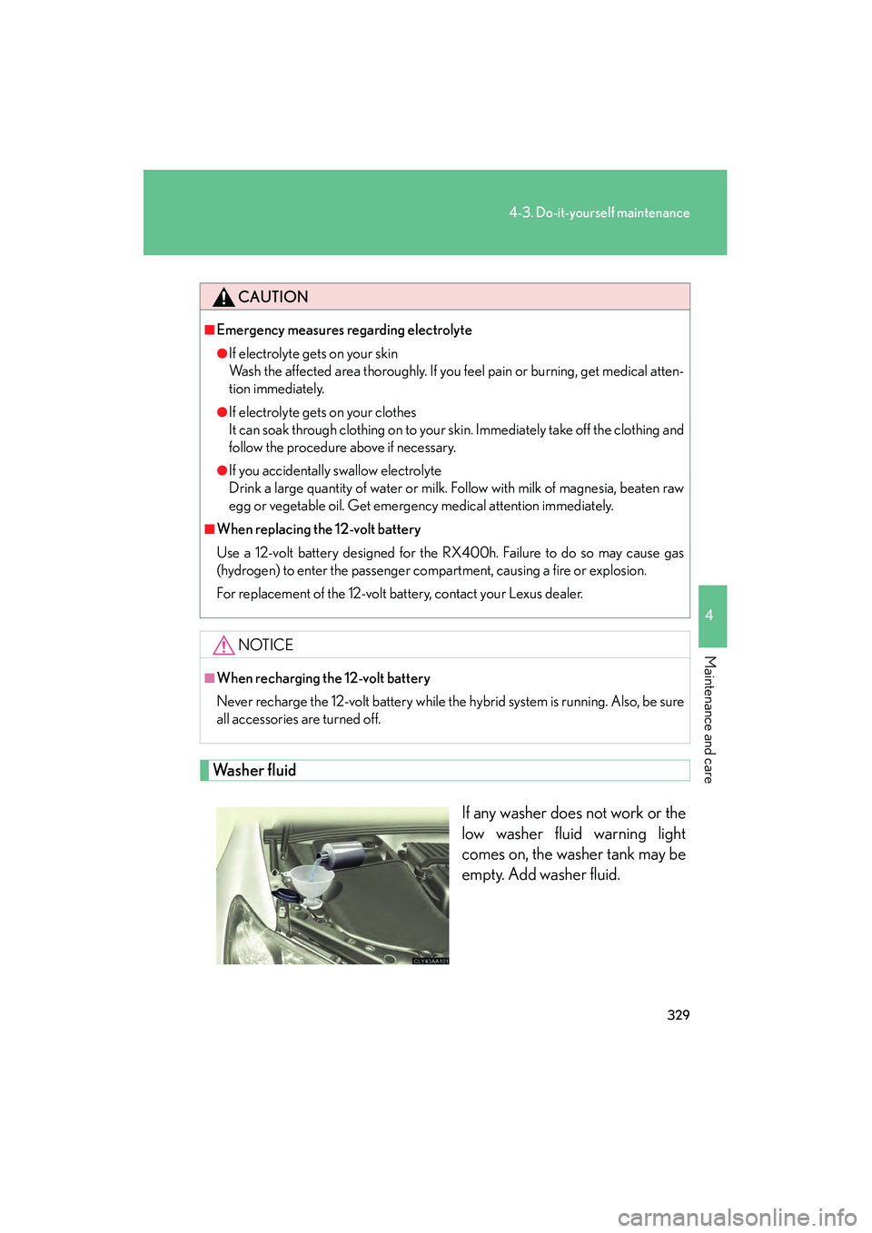 LEXUS RX400H 2008 Owners Manual 329
4-3. Do-it-yourself maintenance
4
Maintenance and care
RX400h_U
Washer fluidIf any washer does not work or the
low washer fluid warning light
comes on, the washer tank may be
empty. Add washer flu LEXUS RX400H 2008 Owners Manual 329
4-3. Do-it-yourself maintenance
4
Maintenance and care
RX400h_U
Washer fluidIf any washer does not work or the
low washer fluid warning light
comes on, the washer tank may be
empty. Add washer flu
