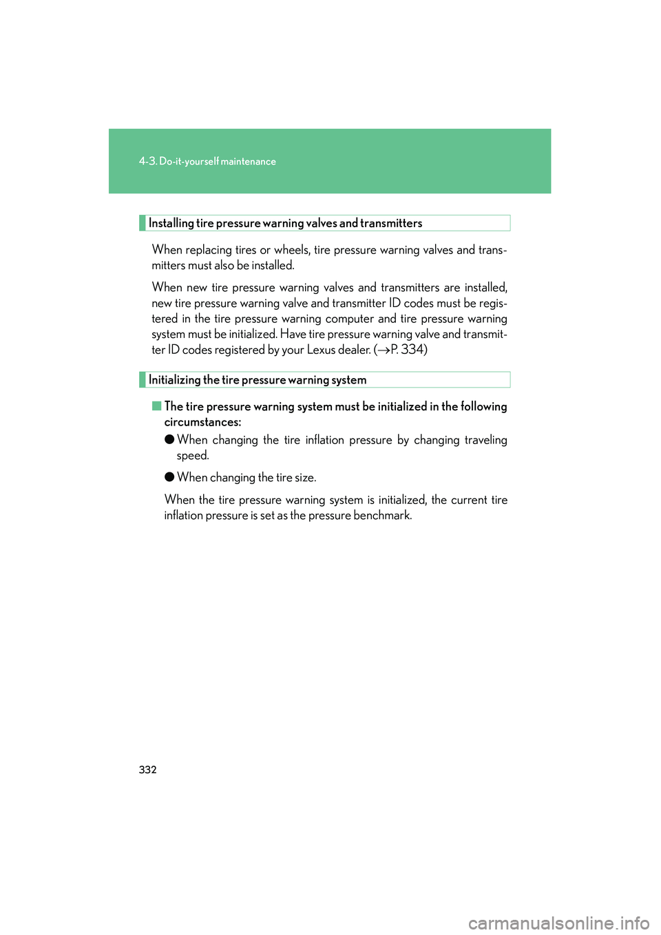 LEXUS RX400H 2008 Owners Manual 332
4-3. Do-it-yourself maintenance
RX400h_U
Installing tire pressure warning valves and transmitters
When replacing tires or wheels, tire pressure warning valves and trans-
mitters must also be insta LEXUS RX400H 2008 Owners Manual 332
4-3. Do-it-yourself maintenance
RX400h_U
Installing tire pressure warning valves and transmitters
When replacing tires or wheels, tire pressure warning valves and trans-
mitters must also be insta