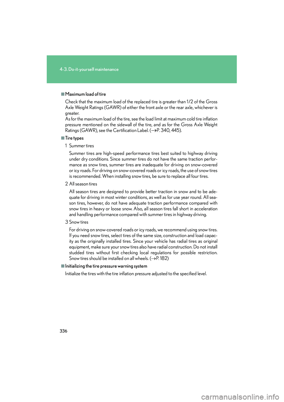 LEXUS RX400H 2008 Owners Manual 336
4-3. Do-it-yourself maintenance
RX400h_U
■Maximum load of tire
Check that the maximum load of the replaced tire is greater than 1 /2 of the Gross
Axle Weight Ratings (GAWR) of either the front a LEXUS RX400H 2008 Owners Manual 336
4-3. Do-it-yourself maintenance
RX400h_U
■Maximum load of tire
Check that the maximum load of the replaced tire is greater than 1 /2 of the Gross
Axle Weight Ratings (GAWR) of either the front a