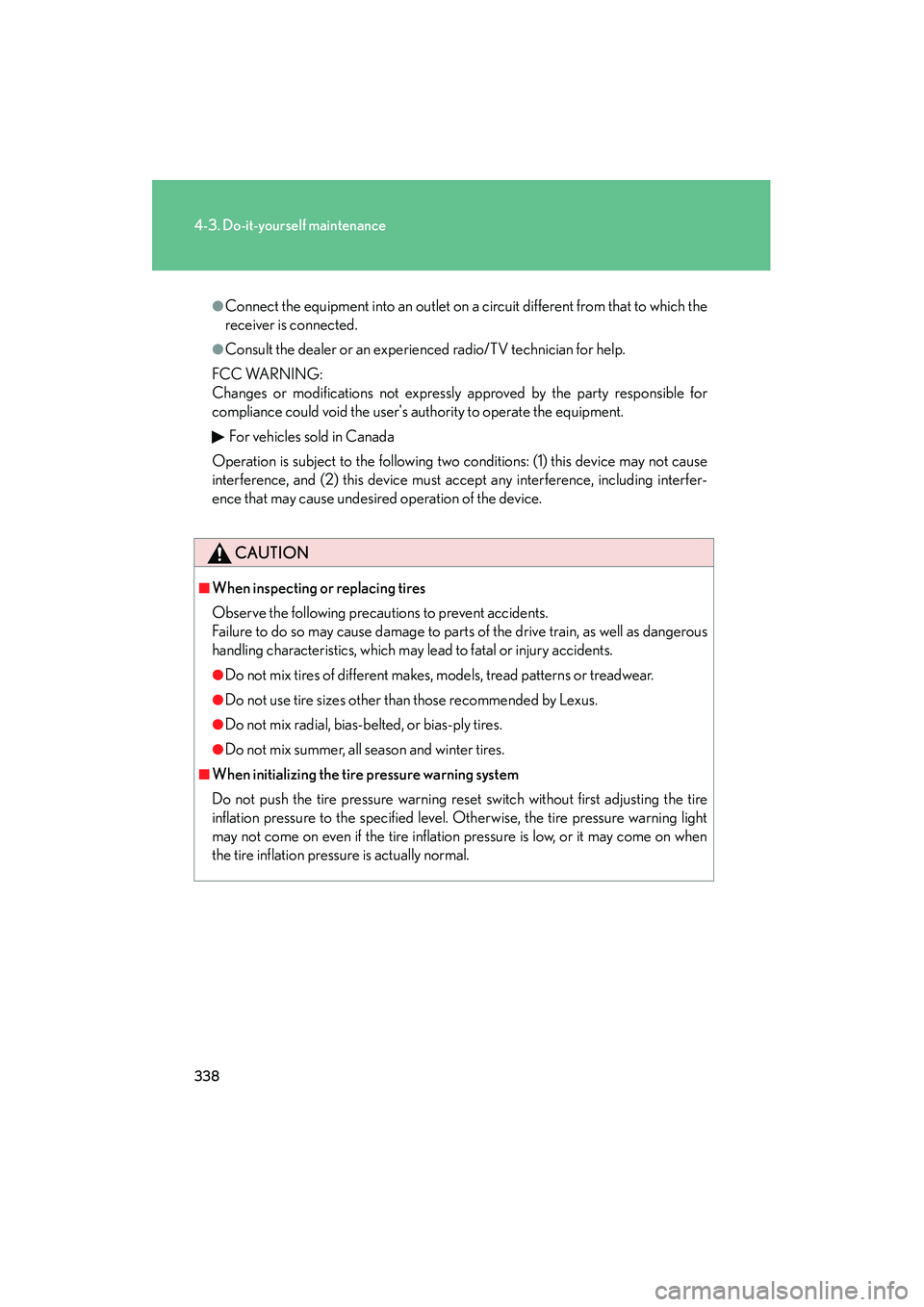 LEXUS RX400H 2008 Owners Manual 338
4-3. Do-it-yourself maintenance
RX400h_U
●Connect the equipment into an outlet on a circuit different from that to which the
receiver is connected.
●Consult the dealer or an experienced radio/ LEXUS RX400H 2008 Owners Manual 338
4-3. Do-it-yourself maintenance
RX400h_U
●Connect the equipment into an outlet on a circuit different from that to which the
receiver is connected.
●Consult the dealer or an experienced radio/