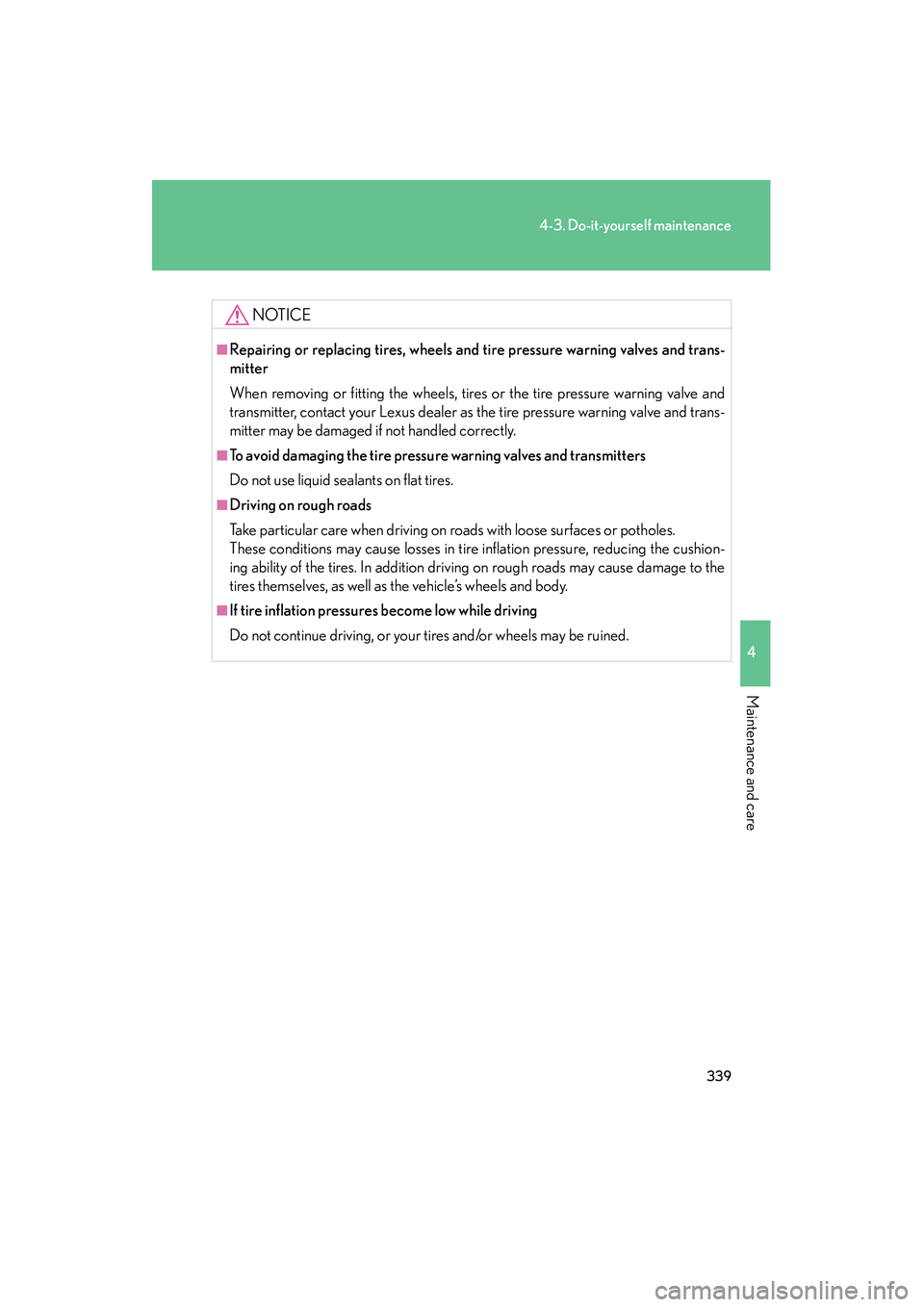 LEXUS RX400H 2008 Owners Manual 339
4-3. Do-it-yourself maintenance
4
Maintenance and care
RX400h_U
NOTICE
■Repairing or replacing tires, wheels and tire pressure warning valves and trans-
mitter
When removing or fitting the wheel LEXUS RX400H 2008 Owners Manual 339
4-3. Do-it-yourself maintenance
4
Maintenance and care
RX400h_U
NOTICE
■Repairing or replacing tires, wheels and tire pressure warning valves and trans-
mitter
When removing or fitting the wheel