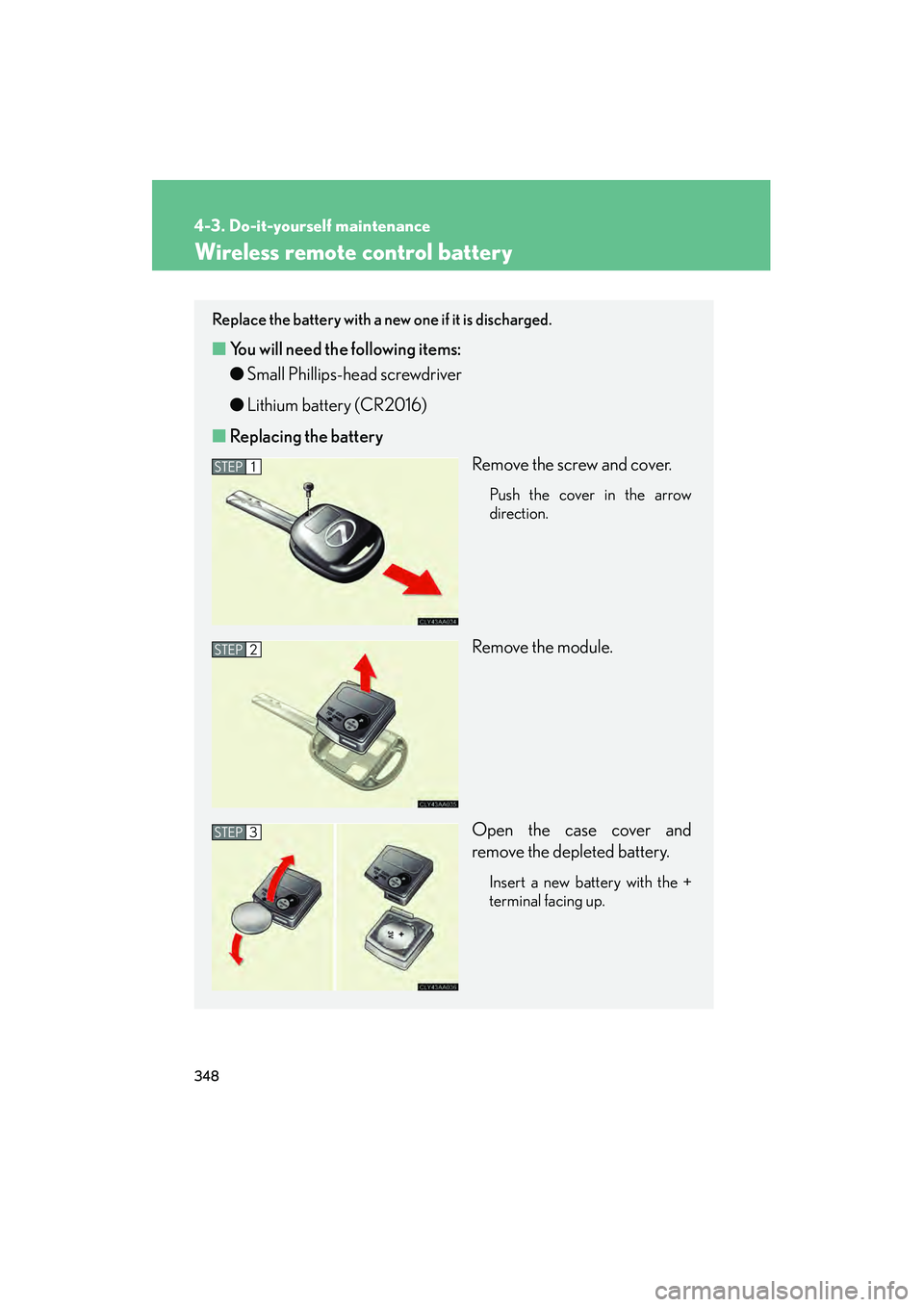 LEXUS RX400H 2008 Owners Manual 348
4-3. Do-it-yourself maintenance
RX400h_U
Wireless remote control battery
Replace the battery with a new one if it is discharged.
■You will need th e following items:
● Small Phillips-head scre LEXUS RX400H 2008 Owners Manual 348
4-3. Do-it-yourself maintenance
RX400h_U
Wireless remote control battery
Replace the battery with a new one if it is discharged.
■You will need th e following items:
● Small Phillips-head scre
