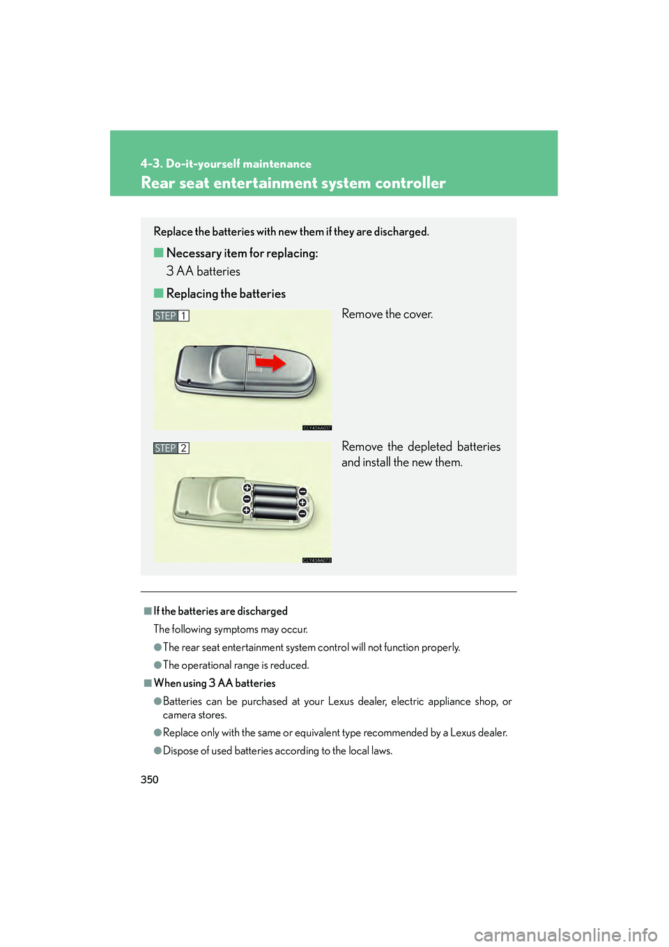 LEXUS RX400H 2008  Owners Manual 350
4-3. Do-it-yourself maintenance
RX400h_U
Rear seat entertainment system controller
■If the batteries are discharged
The following symptoms may occur.
●The rear seat entertainment system contro