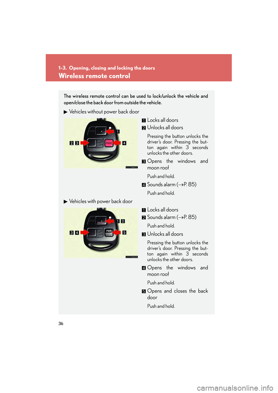 LEXUS RX400H 2008 Owners Guide 36
RX400h_U
1-3. Opening, closing and locking the doors
Wireless remote control
The wireless remote control can be used to lock/unlock the vehicle and
open/close the back door from outside the vehicle LEXUS RX400H 2008 Owners Guide 36
RX400h_U
1-3. Opening, closing and locking the doors
Wireless remote control
The wireless remote control can be used to lock/unlock the vehicle and
open/close the back door from outside the vehicle