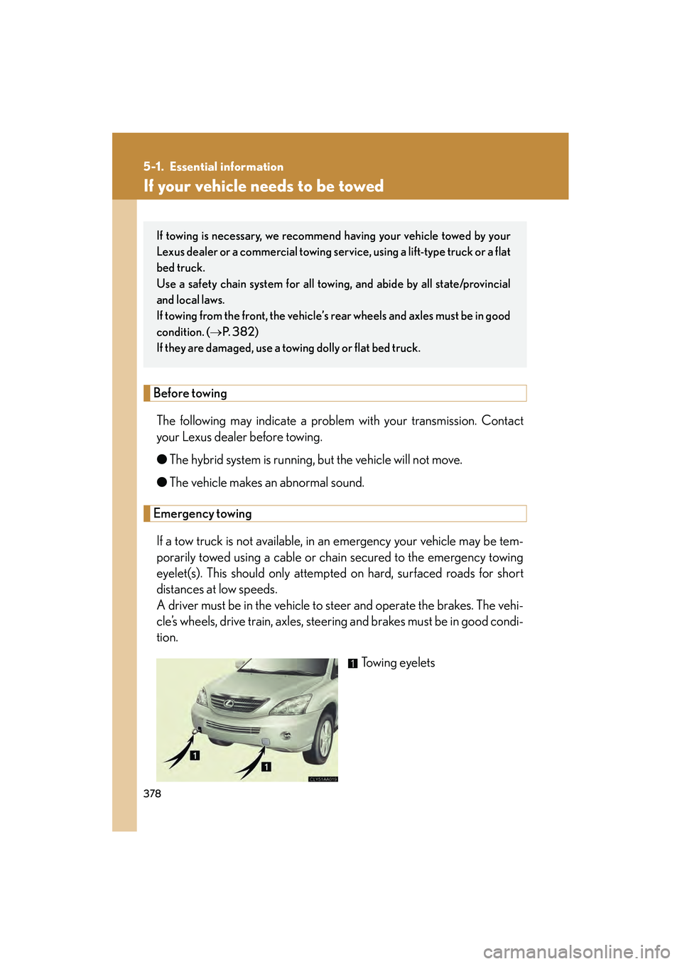 LEXUS RX400H 2008 Owners Manual 378
RX400h_U
5-1. Essential information
If your vehicle needs to be towed
Before towingThe following may indicate a problem with your transmission. Contact
your Lexus dealer before towing.
● The hyb LEXUS RX400H 2008 Owners Manual 378
RX400h_U
5-1. Essential information
If your vehicle needs to be towed
Before towingThe following may indicate a problem with your transmission. Contact
your Lexus dealer before towing.
● The hyb