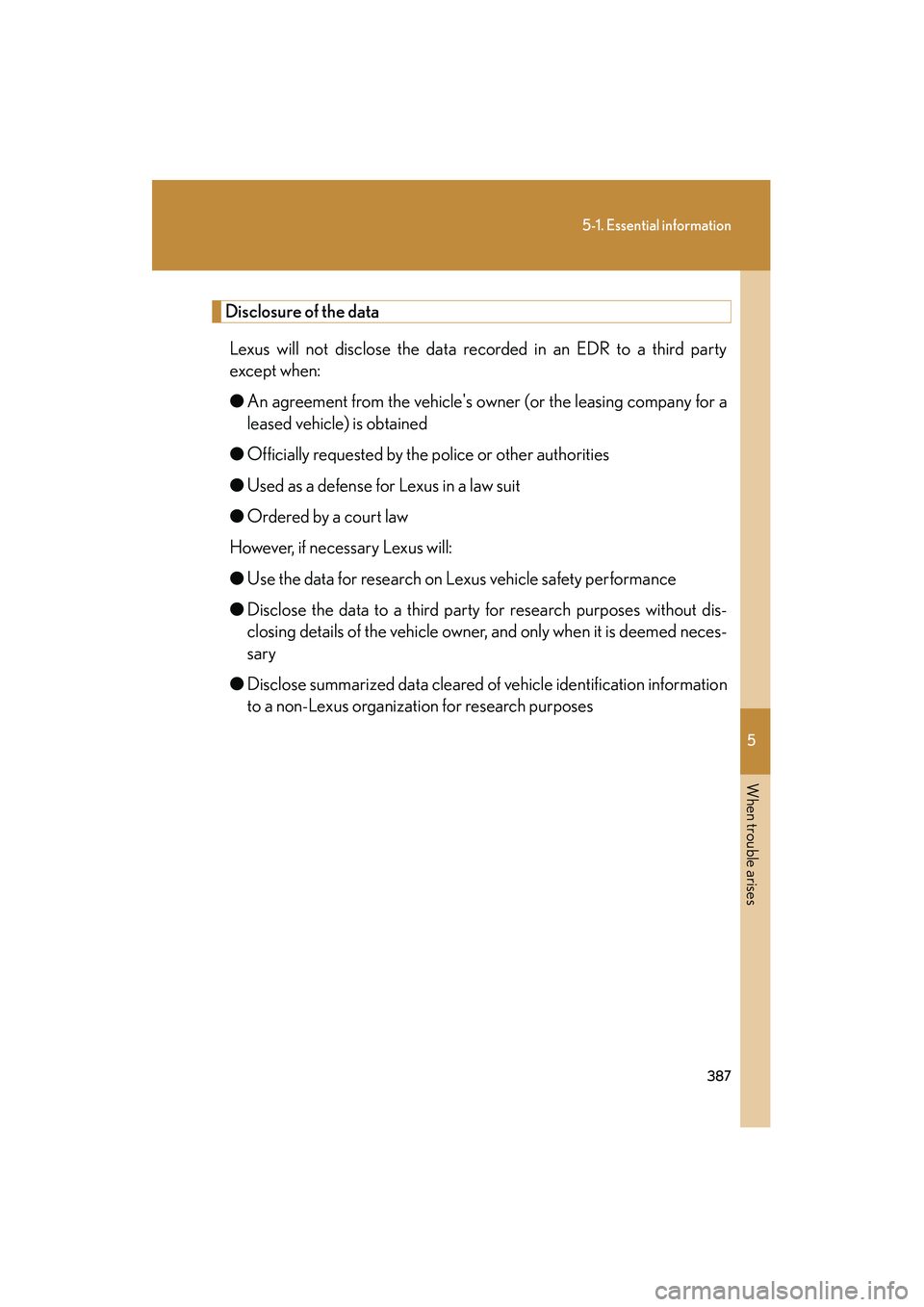 LEXUS RX400H 2008  Owners Manual 5
When trouble arises
387
5-1. Essential information
RX400h_U
Disclosure of the dataLexus will not disclose the data recorded in an EDR to a third party
except when:
● An agreement from the vehicle