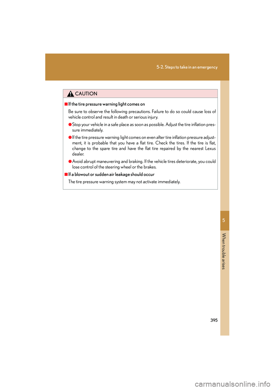 LEXUS RX400H 2008 Owners Manual 5
When trouble arises
395
5-2. Steps to take in an emergency
RX400h_U
CAUTION
■If the tire pressure warning light comes on
Be sure to observe the following precautions. Failure to do so could cause LEXUS RX400H 2008 Owners Manual 5
When trouble arises
395
5-2. Steps to take in an emergency
RX400h_U
CAUTION
■If the tire pressure warning light comes on
Be sure to observe the following precautions. Failure to do so could cause