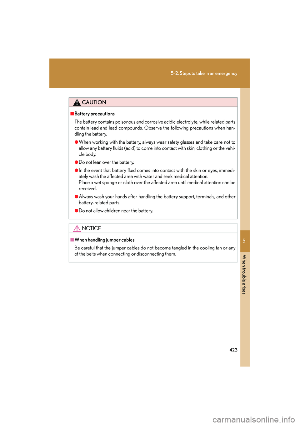 LEXUS RX400H 2008 Owners Manual 5
When trouble arises
423
5-2. Steps to take in an emergency
RX400h_U
CAUTION
■Battery precautions
The battery contains poisonous and corrosive acidic electrolyte, while related parts
contain lead a LEXUS RX400H 2008 Owners Manual 5
When trouble arises
423
5-2. Steps to take in an emergency
RX400h_U
CAUTION
■Battery precautions
The battery contains poisonous and corrosive acidic electrolyte, while related parts
contain lead a