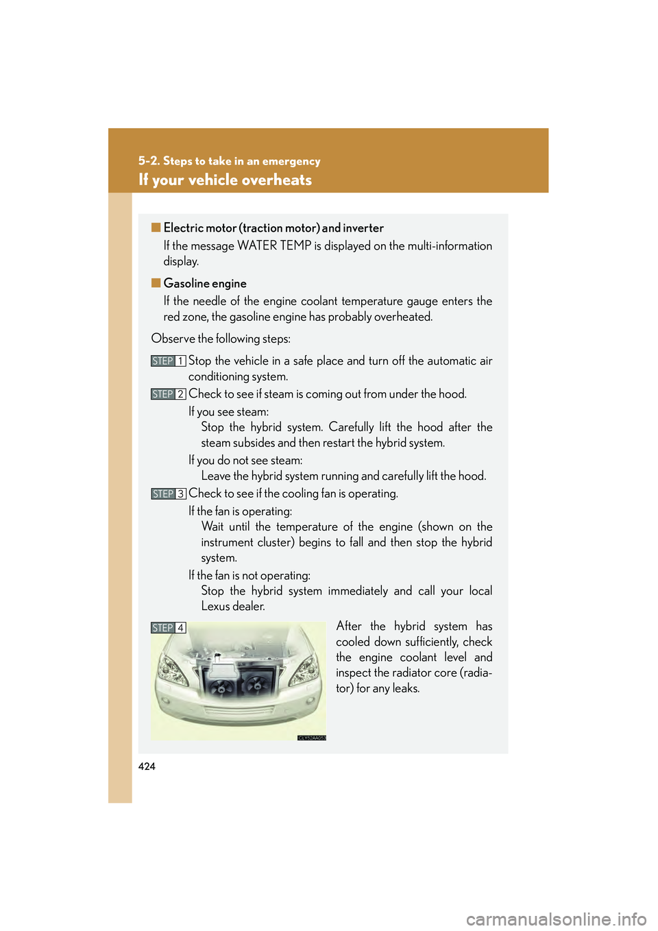 LEXUS RX400H 2008 Owners Manual 424
5-2. Steps to take in an emergency
RX400h_U
If your vehicle overheats
■Electric motor (traction motor) and inverter
If the message WATER TEMP is displayed on the multi-information
display.
■ G