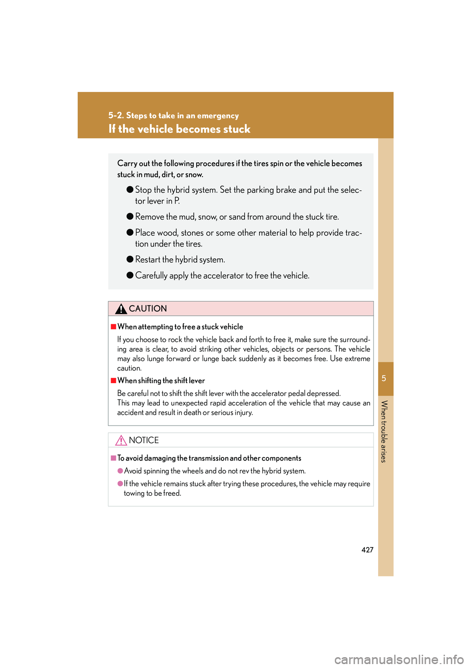 LEXUS RX400H 2008 Owners Manual 5
When trouble arises
427
5-2. Steps to take in an emergency
RX400h_U
If the vehicle becomes stuck
CAUTION
■When attempting to free a stuck vehicle
If you choose to rock the vehicle back and forth t LEXUS RX400H 2008 Owners Manual 5
When trouble arises
427
5-2. Steps to take in an emergency
RX400h_U
If the vehicle becomes stuck
CAUTION
■When attempting to free a stuck vehicle
If you choose to rock the vehicle back and forth t