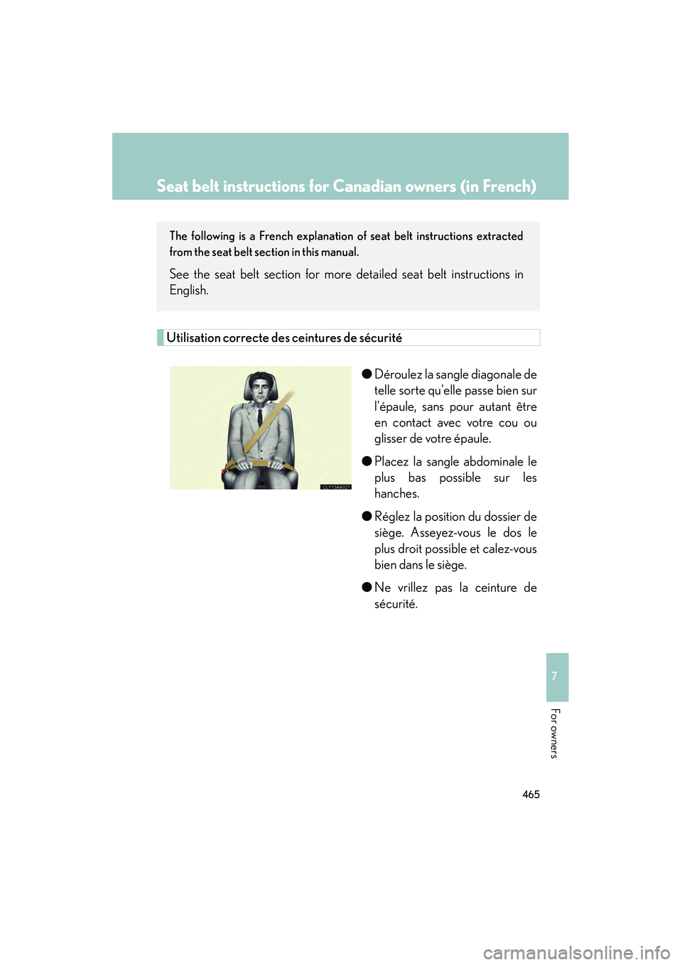LEXUS RX400H 2008  Owners Manual 465
7
RX400h_U
For owners
Seat belt instructions for Canadian owners (in French)
The following is a French explanation of seat belt instructions extracted
from the seat belt section in this manual.
Se
