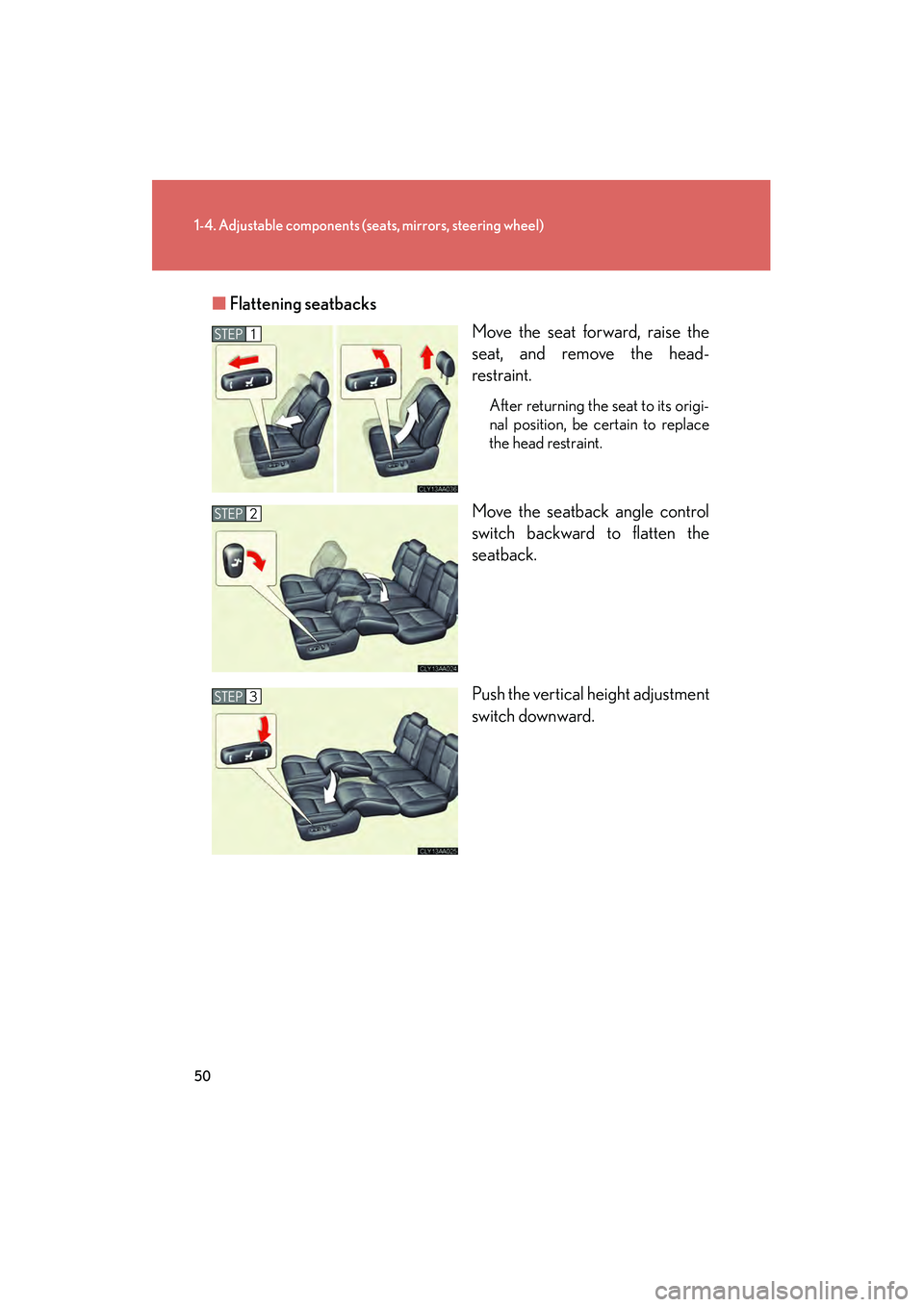LEXUS RX400H 2008 Owners Manual 50
1-4. Adjustable components (seats, mirrors, steering wheel)
RX400h_U■
Flattening seatbacks
Move the seat forward, raise the
seat, and remove the head-
restraint.
After returning the seat to its o LEXUS RX400H 2008 Owners Manual 50
1-4. Adjustable components (seats, mirrors, steering wheel)
RX400h_U■
Flattening seatbacks
Move the seat forward, raise the
seat, and remove the head-
restraint.
After returning the seat to its o