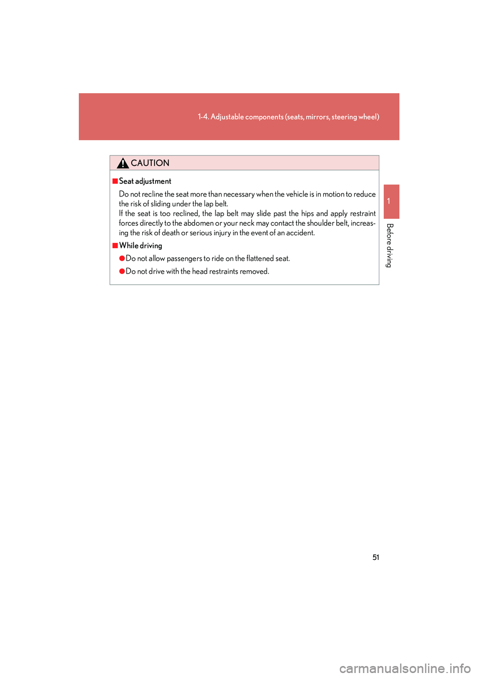 LEXUS RX400H 2008 Owners Manual 51
1-4. Adjustable components (seats, mirrors, steering wheel)
1
Before driving
RX400h_U
CAUTION
■Seat adjustment
Do not recline the seat more than necessary when the vehicle is in motion to reduce
LEXUS RX400H 2008 Owners Manual 51
1-4. Adjustable components (seats, mirrors, steering wheel)
1
Before driving
RX400h_U
CAUTION
■Seat adjustment
Do not recline the seat more than necessary when the vehicle is in motion to reduce