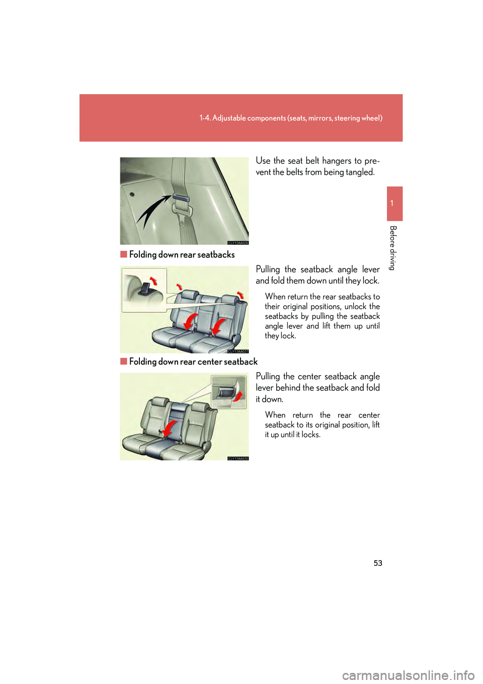 LEXUS RX400H 2008 Owners Manual 53
1-4. Adjustable components (seats, mirrors, steering wheel)
1
Before driving
RX400h_UUse the seat belt hangers to pre-
vent the belts from being tangled.
■ Folding down rear seatbacks
Pulling the LEXUS RX400H 2008 Owners Manual 53
1-4. Adjustable components (seats, mirrors, steering wheel)
1
Before driving
RX400h_UUse the seat belt hangers to pre-
vent the belts from being tangled.
■ Folding down rear seatbacks
Pulling the