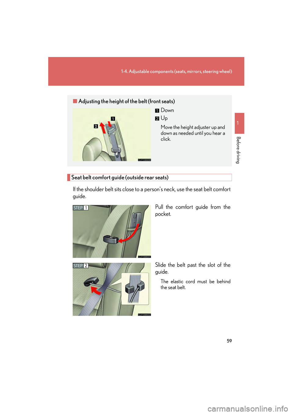 LEXUS RX400H 2008 Repair Manual 59
1-4. Adjustable components (seats, mirrors, steering wheel)
1
Before driving
RX400h_U
Seat belt comfort guide (outside rear seats)If the shoulder belt sits close to a persons neck, use the seat be LEXUS RX400H 2008 Repair Manual 59
1-4. Adjustable components (seats, mirrors, steering wheel)
1
Before driving
RX400h_U
Seat belt comfort guide (outside rear seats)If the shoulder belt sits close to a persons neck, use the seat be