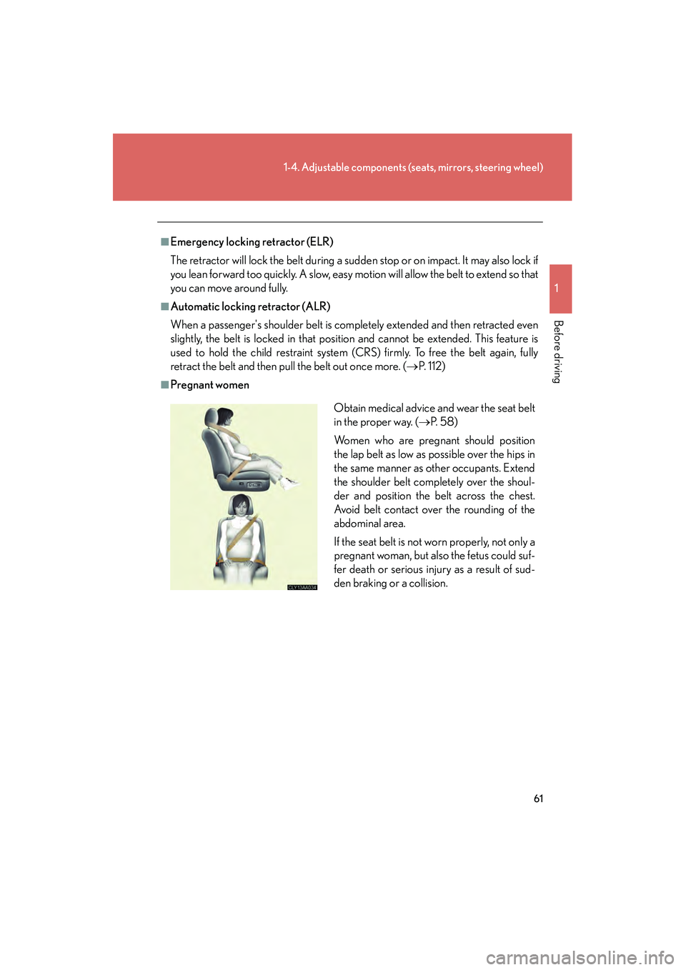 LEXUS RX400H 2008 Repair Manual 61
1-4. Adjustable components (seats, mirrors, steering wheel)
1
Before driving
RX400h_U
■Emergency locking retractor (ELR)
The retractor will lock the belt during a sudden stop or on impact. It may LEXUS RX400H 2008 Repair Manual 61
1-4. Adjustable components (seats, mirrors, steering wheel)
1
Before driving
RX400h_U
■Emergency locking retractor (ELR)
The retractor will lock the belt during a sudden stop or on impact. It may