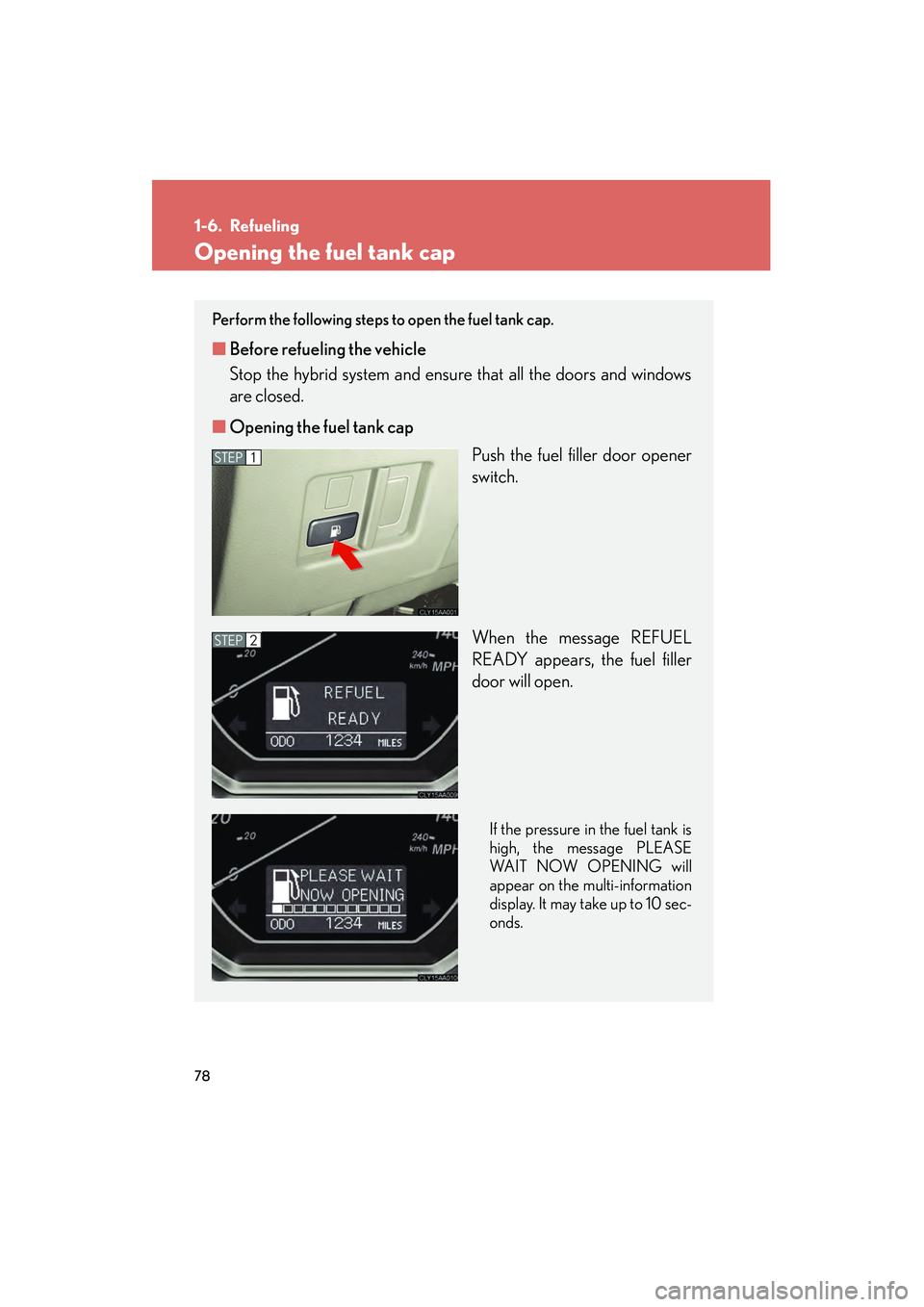 LEXUS RX400H 2008 Manual PDF 78
RX400h_U
1-6. Refueling
Opening the fuel tank cap
Perform the following steps to open the fuel tank cap.
■Before refueling the vehicle
Stop the hybrid system and ensure that all the doors and wi LEXUS RX400H 2008 Manual PDF 78
RX400h_U
1-6. Refueling
Opening the fuel tank cap
Perform the following steps to open the fuel tank cap.
■Before refueling the vehicle
Stop the hybrid system and ensure that all the doors and wi