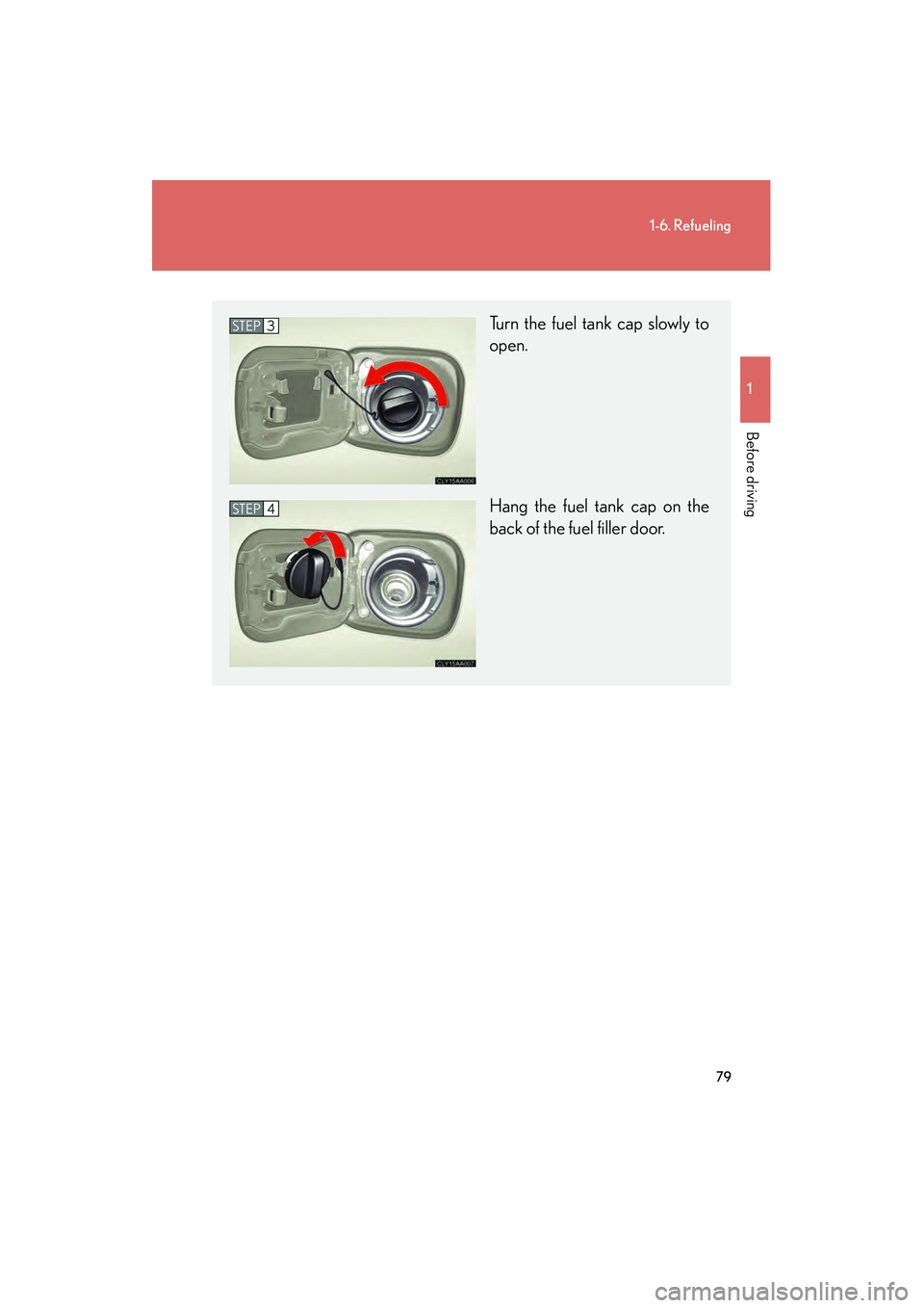 LEXUS RX400H 2008 Manual Online 79
1-6. Refueling
1
Before driving
RX400h_U
Turn the fuel tank cap slowly to
open.
Hang the fuel tank cap on the
back of the fuel filler door.STEP3
STEP4 LEXUS RX400H 2008 Manual Online 79
1-6. Refueling
1
Before driving
RX400h_U
Turn the fuel tank cap slowly to
open.
Hang the fuel tank cap on the
back of the fuel filler door.STEP3
STEP4