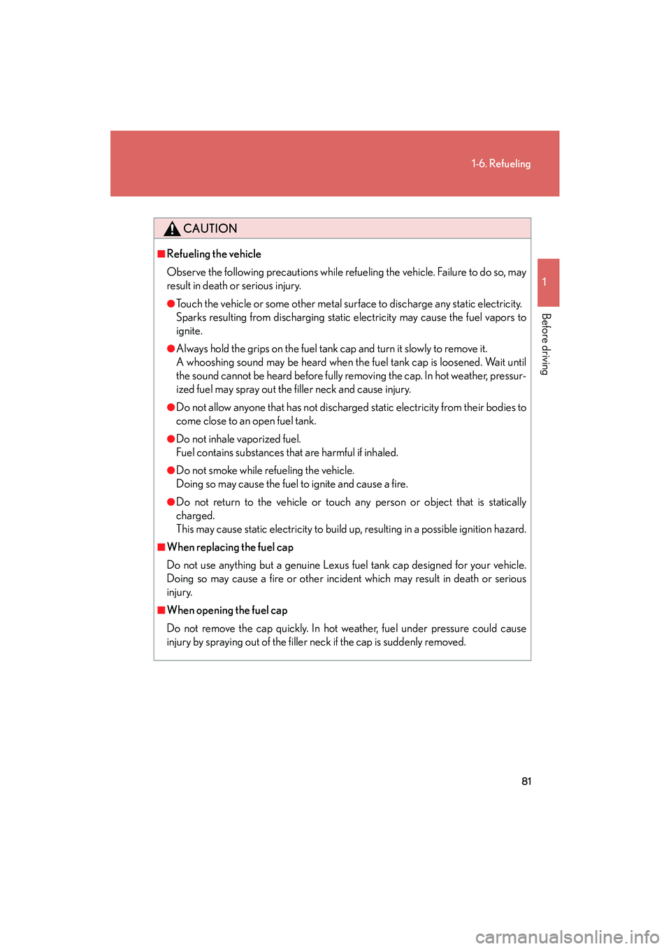 LEXUS RX400H 2008 Manual Online 81
1-6. Refueling
1
Before driving
RX400h_U
CAUTION
■Refueling the vehicle
Observe the following precautions while refueling the vehicle. Failure to do so, may
result in death or serious injury.
● LEXUS RX400H 2008 Manual Online 81
1-6. Refueling
1
Before driving
RX400h_U
CAUTION
■Refueling the vehicle
Observe the following precautions while refueling the vehicle. Failure to do so, may
result in death or serious injury.
●