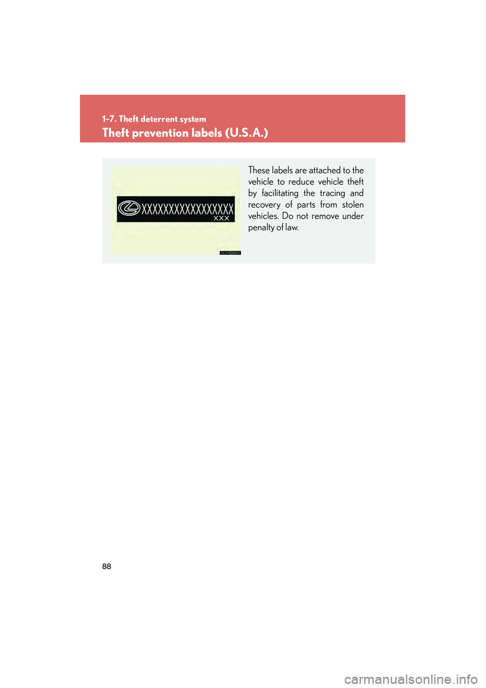 LEXUS RX400H 2008 Manual Online 88
1-7. Theft deterrent system
RX400h_U
Theft prevention labels (U.S.A.)
These labels are attached to the
vehicle to reduce vehicle theft
by facilitating the tracing and
recovery of parts from stolen
LEXUS RX400H 2008 Manual Online 88
1-7. Theft deterrent system
RX400h_U
Theft prevention labels (U.S.A.)
These labels are attached to the
vehicle to reduce vehicle theft
by facilitating the tracing and
recovery of parts from stolen