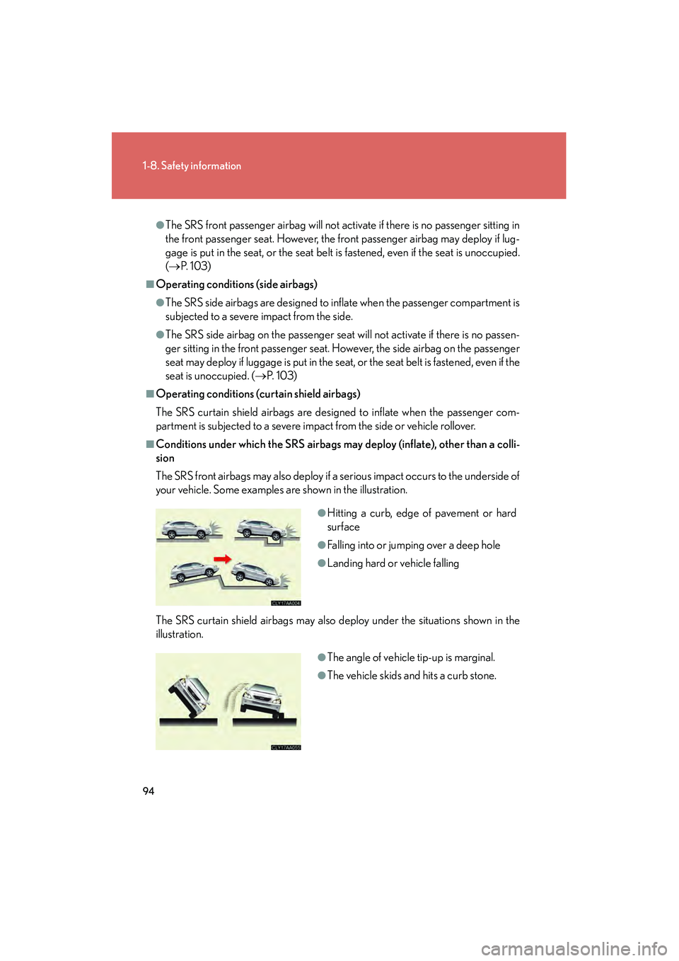 LEXUS RX400H 2008 Owners Manual 94
1-8. Safety information
RX400h_U
●The SRS front passenger airbag will not activate if there is no passenger sitting in
the front passenger seat. However, the front passenger airbag may deploy if LEXUS RX400H 2008 Owners Manual 94
1-8. Safety information
RX400h_U
●The SRS front passenger airbag will not activate if there is no passenger sitting in
the front passenger seat. However, the front passenger airbag may deploy if