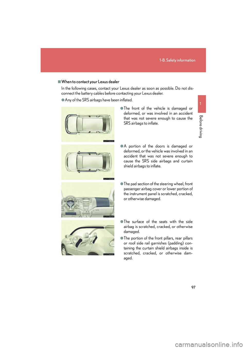 LEXUS RX400H 2008 Owners Manual 97
1-8. Safety information
1
Before driving
RX400h_U
■When to contact your Lexus dealer
In the following cases, contact your Lexus dealer as soon as possible. Do not dis-
connect the battery cables LEXUS RX400H 2008 Owners Manual 97
1-8. Safety information
1
Before driving
RX400h_U
■When to contact your Lexus dealer
In the following cases, contact your Lexus dealer as soon as possible. Do not dis-
connect the battery cables