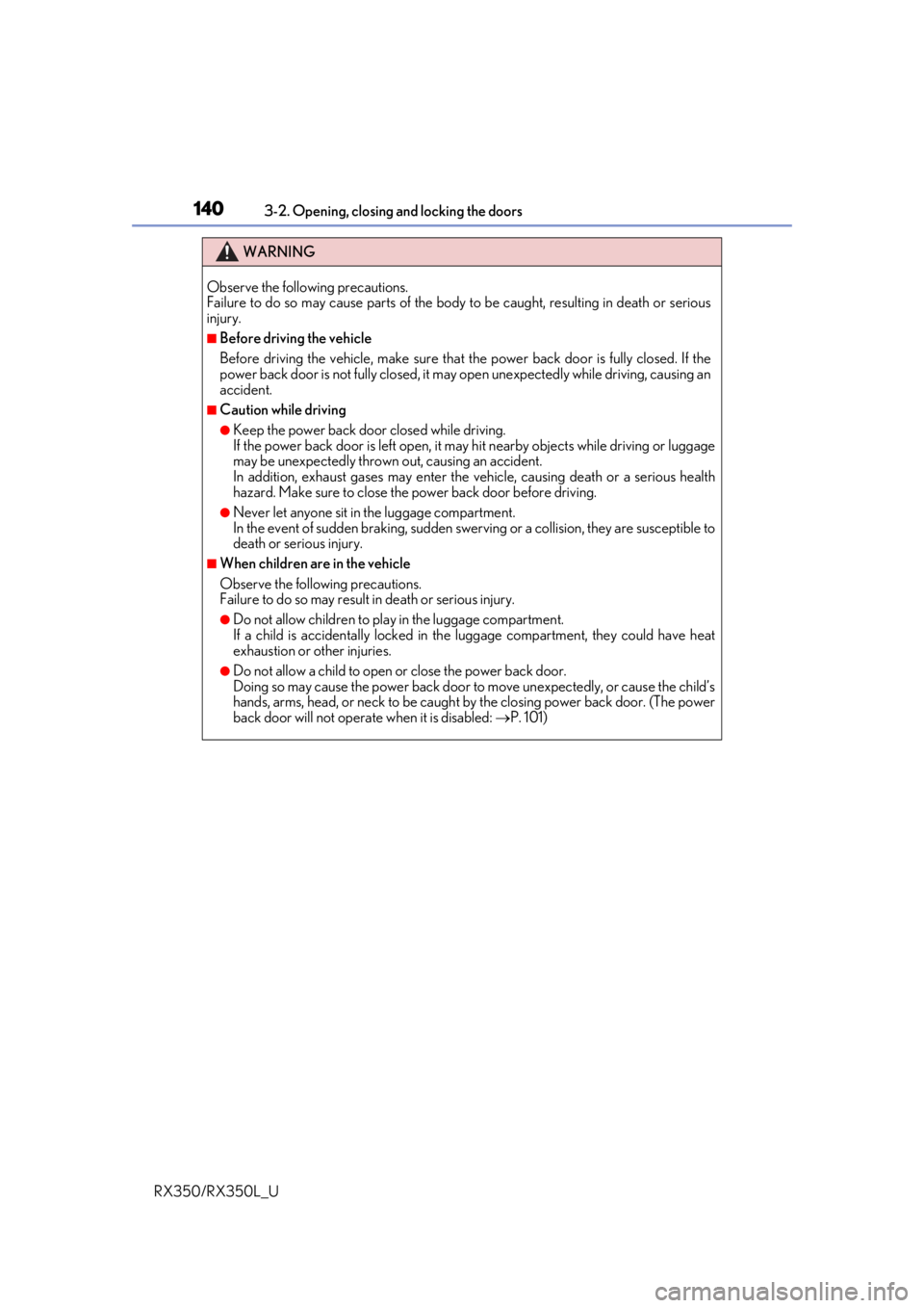 LEXUS RX450H 2020 Owners Manual 1403-2. Opening, closing and locking the doors
RX350/RX350L_U
WARNING
Observe the following precautions.
Failure to do so may cause parts of the body to be caught, resulting in death or serious
injury LEXUS RX450H 2020 Owners Manual 1403-2. Opening, closing and locking the doors
RX350/RX350L_U
WARNING
Observe the following precautions.
Failure to do so may cause parts of the body to be caught, resulting in death or serious
injury