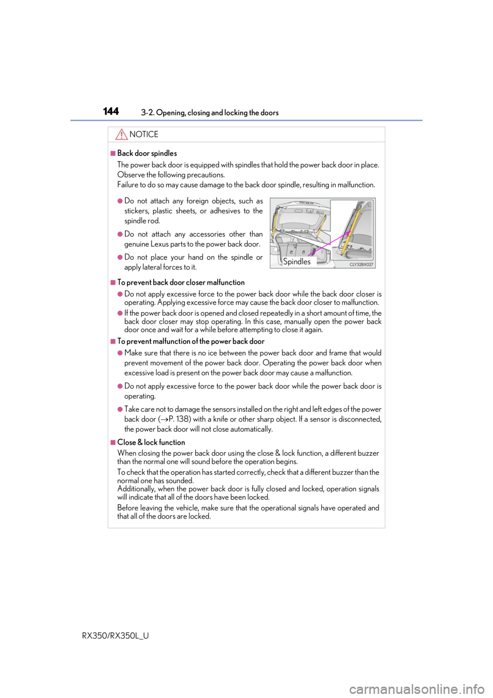 LEXUS RX450H 2020 Owners Manual 1443-2. Opening, closing and locking the doors
RX350/RX350L_U
NOTICE
■Back door spindles
The power back door is equipped with spindles that hold the power back door in place.
Observe the following p LEXUS RX450H 2020 Owners Manual 1443-2. Opening, closing and locking the doors
RX350/RX350L_U
NOTICE
■Back door spindles
The power back door is equipped with spindles that hold the power back door in place.
Observe the following p