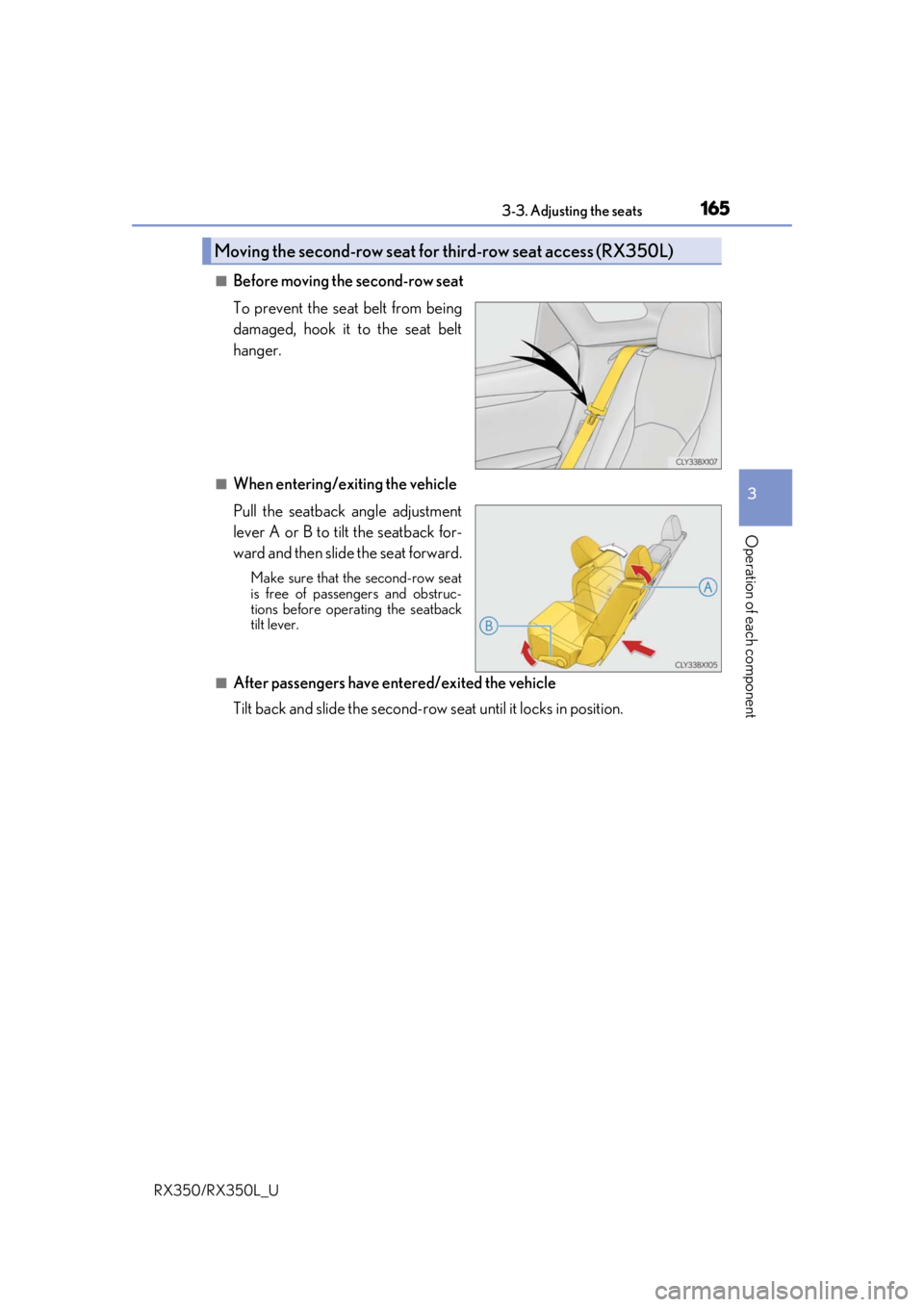 LEXUS RX450H 2020 Owners Manual 1653-3. Adjusting the seats
3
Operation of each component
RX350/RX350L_U
■Before moving the second-row seat
To prevent the seat belt from being
damaged, hook it to the seat belt
hanger.
■When ente LEXUS RX450H 2020 Owners Manual 1653-3. Adjusting the seats
3
Operation of each component
RX350/RX350L_U
■Before moving the second-row seat
To prevent the seat belt from being
damaged, hook it to the seat belt
hanger.
■When ente