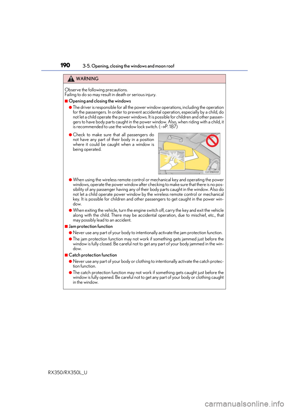 LEXUS RX450H 2020 Owners Manual 1903-5. Opening, closing the windows and moon roof
RX350/RX350L_U
WARNING
Observe the following precautions.
Failing to do so may result in death or serious injury.
■Opening and closing the windows LEXUS RX450H 2020 Owners Manual 1903-5. Opening, closing the windows and moon roof
RX350/RX350L_U
WARNING
Observe the following precautions.
Failing to do so may result in death or serious injury.
■Opening and closing the windows