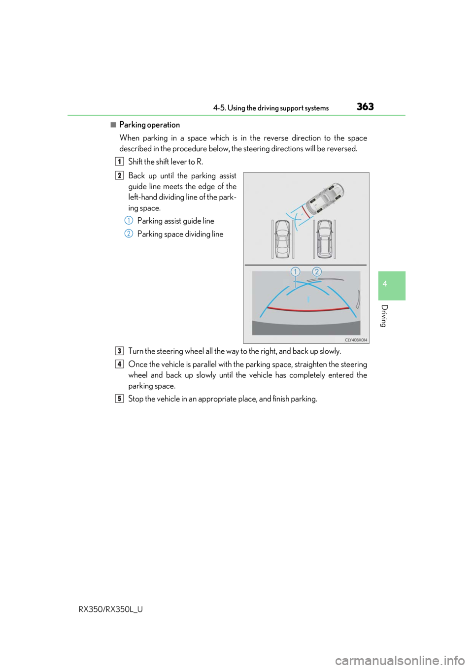 LEXUS RX450H 2020 Owners Manual 3634-5. Using the driving support systems
4
Driving
RX350/RX350L_U
■Parking operation
When parking in a space which is in the reverse direction to the space
described in the procedure below, the ste LEXUS RX450H 2020 Owners Manual 3634-5. Using the driving support systems
4
Driving
RX350/RX350L_U
■Parking operation
When parking in a space which is in the reverse direction to the space
described in the procedure below, the ste