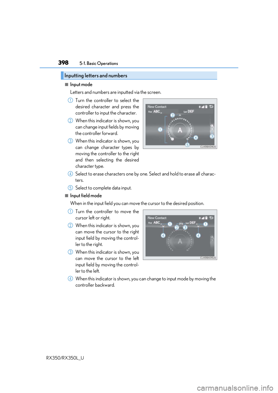 LEXUS RX450H 2020 Owners Manual 3985-1. Basic Operations
RX350/RX350L_U
■Input mode
Letters and numbers are inputted via the screen. Turn the controller to select the
desired character and press the
controller to input the charact LEXUS RX450H 2020 Owners Manual 3985-1. Basic Operations
RX350/RX350L_U
■Input mode
Letters and numbers are inputted via the screen. Turn the controller to select the
desired character and press the
controller to input the charact