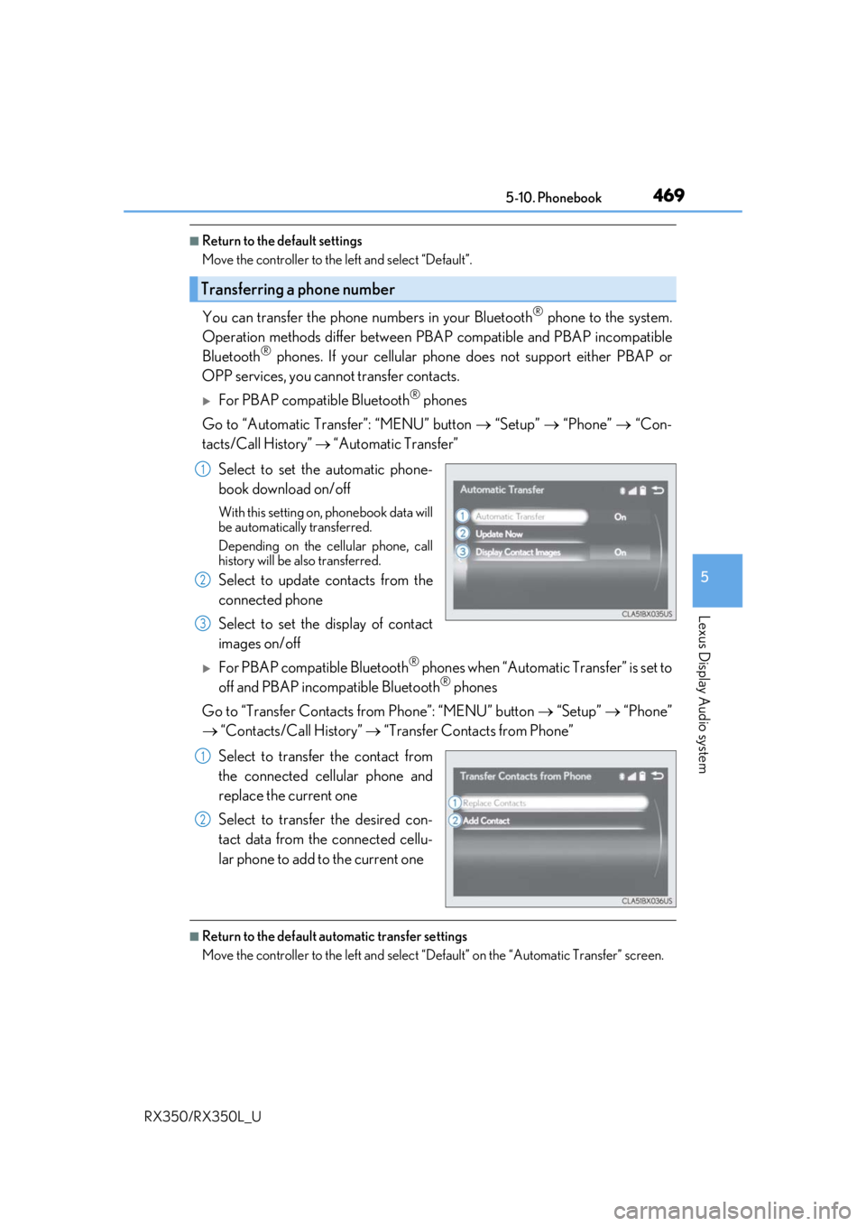 LEXUS RX450H 2020 Owners Manual 4695-10. Phonebook
5
Lexus Display Audio system
RX350/RX350L_U
■Return to the default settings
Move the controller to the left and select “Default”.
You can transfer the phone numbers in your Bl LEXUS RX450H 2020 Owners Manual 4695-10. Phonebook
5
Lexus Display Audio system
RX350/RX350L_U
■Return to the default settings
Move the controller to the left and select “Default”.
You can transfer the phone numbers in your Bl